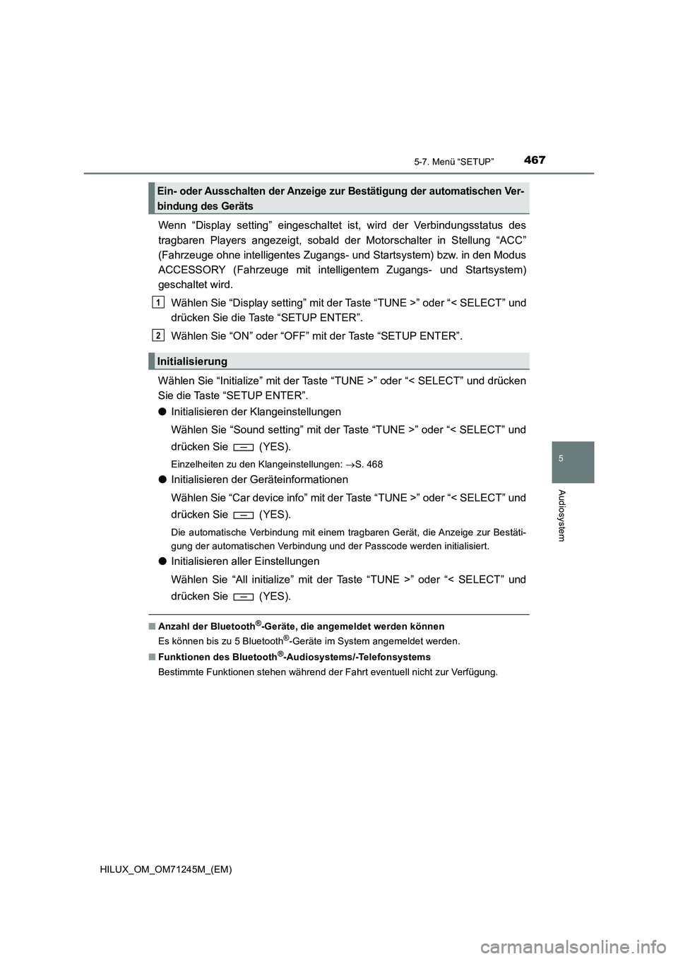 TOYOTA HILUX 2017 Betriebsanleitungen (in German) 4675-7. Menü “SETUP”
5
Audiosystem
HILUX_OM_OM71245M_(EM)
Wenn “Display setting” eingeschaltet ist, wird der Verbindungsstatus des
tragbaren Players angezeigt, sobald der Motorschalter in Ste TOYOTA HILUX 2017 Betriebsanleitungen (in German) 4675-7. Menü “SETUP”
5
Audiosystem
HILUX_OM_OM71245M_(EM)
Wenn “Display setting” eingeschaltet ist, wird der Verbindungsstatus des
tragbaren Players angezeigt, sobald der Motorschalter in Ste