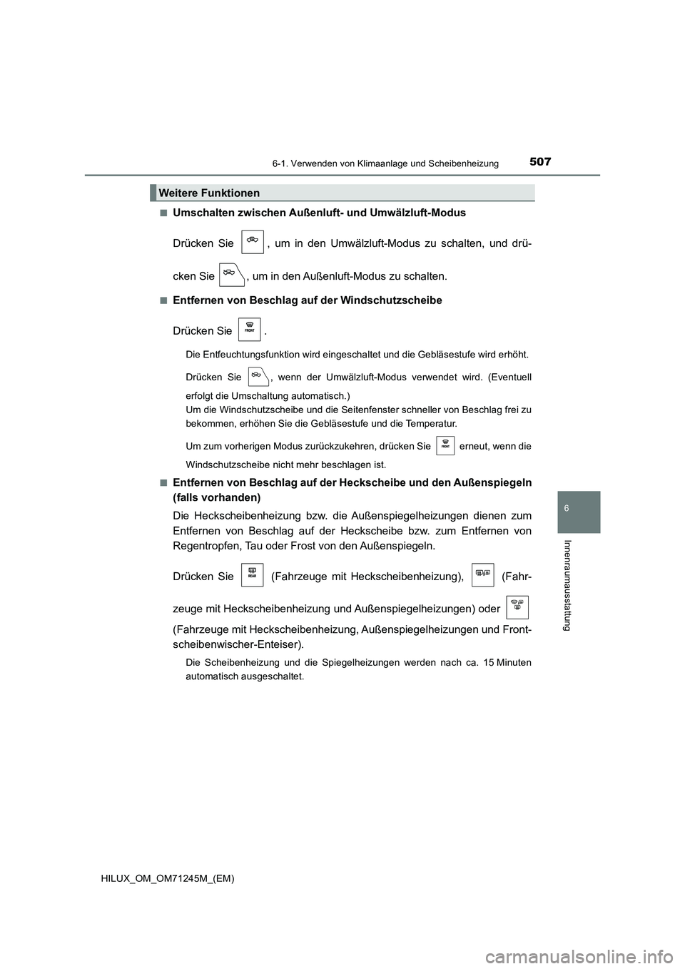 TOYOTA HILUX 2017  Betriebsanleitungen (in German) 5076-1. Verwenden von Klimaanlage und Scheibenheizung
6
Innenraumausstattung
HILUX_OM_OM71245M_(EM)■
Umschalten zwischen Außenluft- und Umwälzluft-Modus
Drücken Sie  , um in den Umwälzluft-Modus