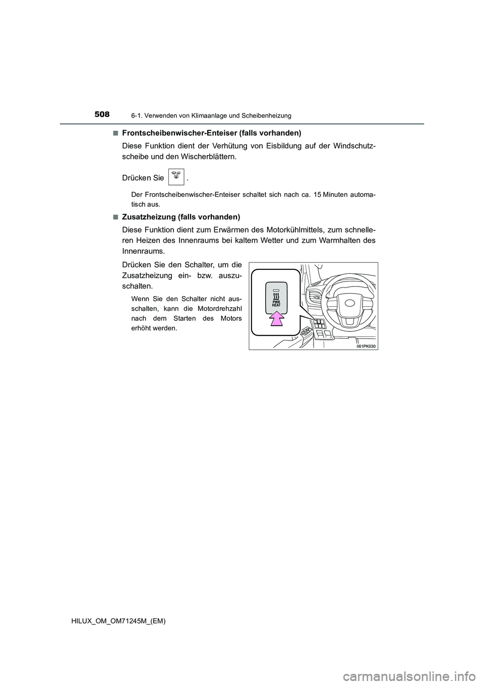 TOYOTA HILUX 2017  Betriebsanleitungen (in German) 5086-1. Verwenden von Klimaanlage und Scheibenheizung
HILUX_OM_OM71245M_(EM)■
Frontscheibenwischer-Enteiser (falls vorhanden)
Diese Funktion dient der Verhütung von Eisbildung auf der Windschutz-
s