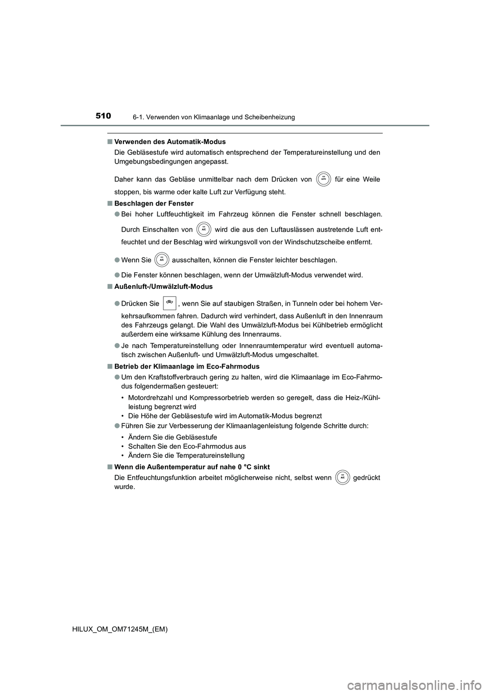 TOYOTA HILUX 2017  Betriebsanleitungen (in German) 5106-1. Verwenden von Klimaanlage und Scheibenheizung
HILUX_OM_OM71245M_(EM)
■Verwenden des Automatik-Modus 
Die Gebläsestufe wird automatisch entsprechend der Temperatureinstellung und den 
Umgebu