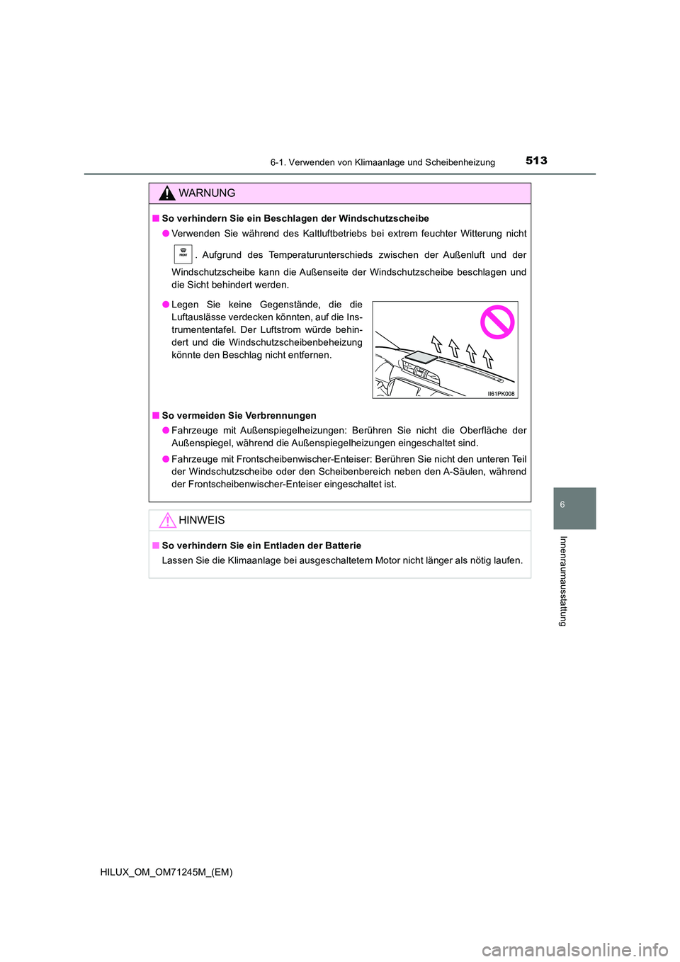 TOYOTA HILUX 2017  Betriebsanleitungen (in German) 5136-1. Verwenden von Klimaanlage und Scheibenheizung
6
Innenraumausstattung
HILUX_OM_OM71245M_(EM)
WARNUNG
■So verhindern Sie ein Beschlagen der Windschutzscheibe 
● Verwenden Sie während des Ka