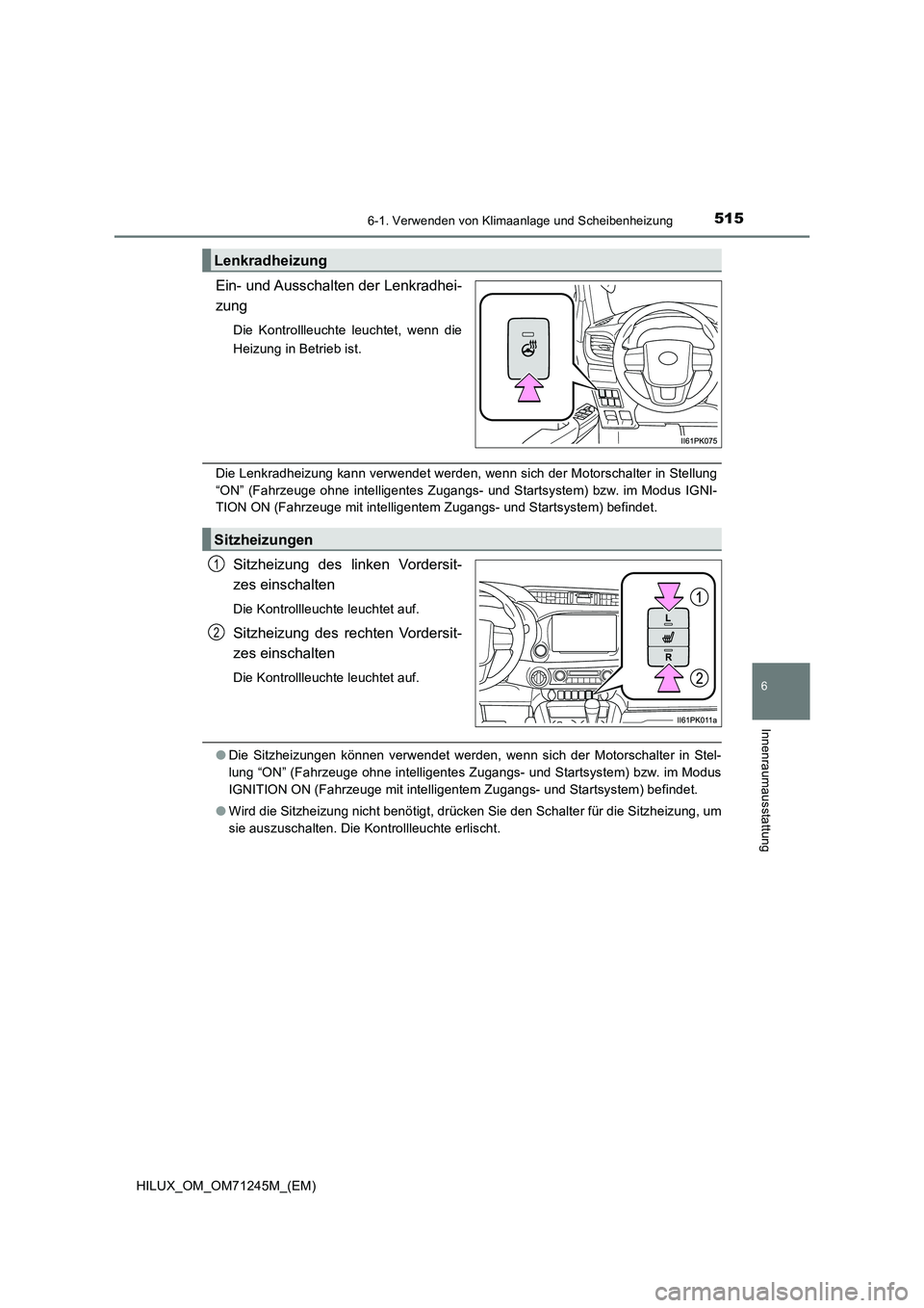 TOYOTA HILUX 2017  Betriebsanleitungen (in German) 5156-1. Verwenden von Klimaanlage und Scheibenheizung
6
Innenraumausstattung
HILUX_OM_OM71245M_(EM)
Ein- und Ausschalten der Lenkradhei-
zung
Die Kontrollleuchte leuchtet, wenn die
Heizung in Betrieb 