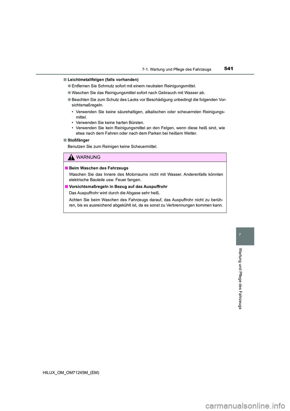TOYOTA HILUX 2017 Betriebsanleitungen (in German) 5417-1. Wartung und Pflege des Fahrzeugs
7
Wartung und Pflege des Fahrzeugs
HILUX_OM_OM71245M_(EM)
■ Leichtmetallfelgen (falls vorhanden)
● Entfernen Sie Schmutz sofort mit einem neutralen Reini TOYOTA HILUX 2017 Betriebsanleitungen (in German) 5417-1. Wartung und Pflege des Fahrzeugs
7
Wartung und Pflege des Fahrzeugs
HILUX_OM_OM71245M_(EM)
■ Leichtmetallfelgen (falls vorhanden)
● Entfernen Sie Schmutz sofort mit einem neutralen Reini