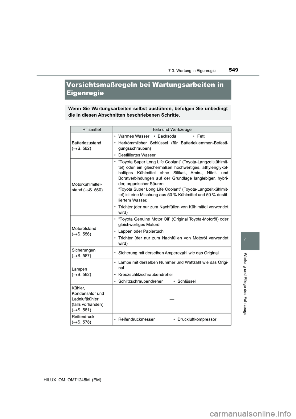 TOYOTA HILUX 2017 Betriebsanleitungen (in German) 5497-3. Wartung in Eigenregie
HILUX_OM_OM71245M_(EM)
7
Wartung und Pflege des Fahrzeugs
Vorsichtsmaßregeln bei Wartungsarbeiten in
Eigenregie
Wenn Sie Wartungsarbeiten selbst ausführen, befolgen Si TOYOTA HILUX 2017 Betriebsanleitungen (in German) 5497-3. Wartung in Eigenregie
HILUX_OM_OM71245M_(EM)
7
Wartung und Pflege des Fahrzeugs
Vorsichtsmaßregeln bei Wartungsarbeiten in
Eigenregie
Wenn Sie Wartungsarbeiten selbst ausführen, befolgen Si