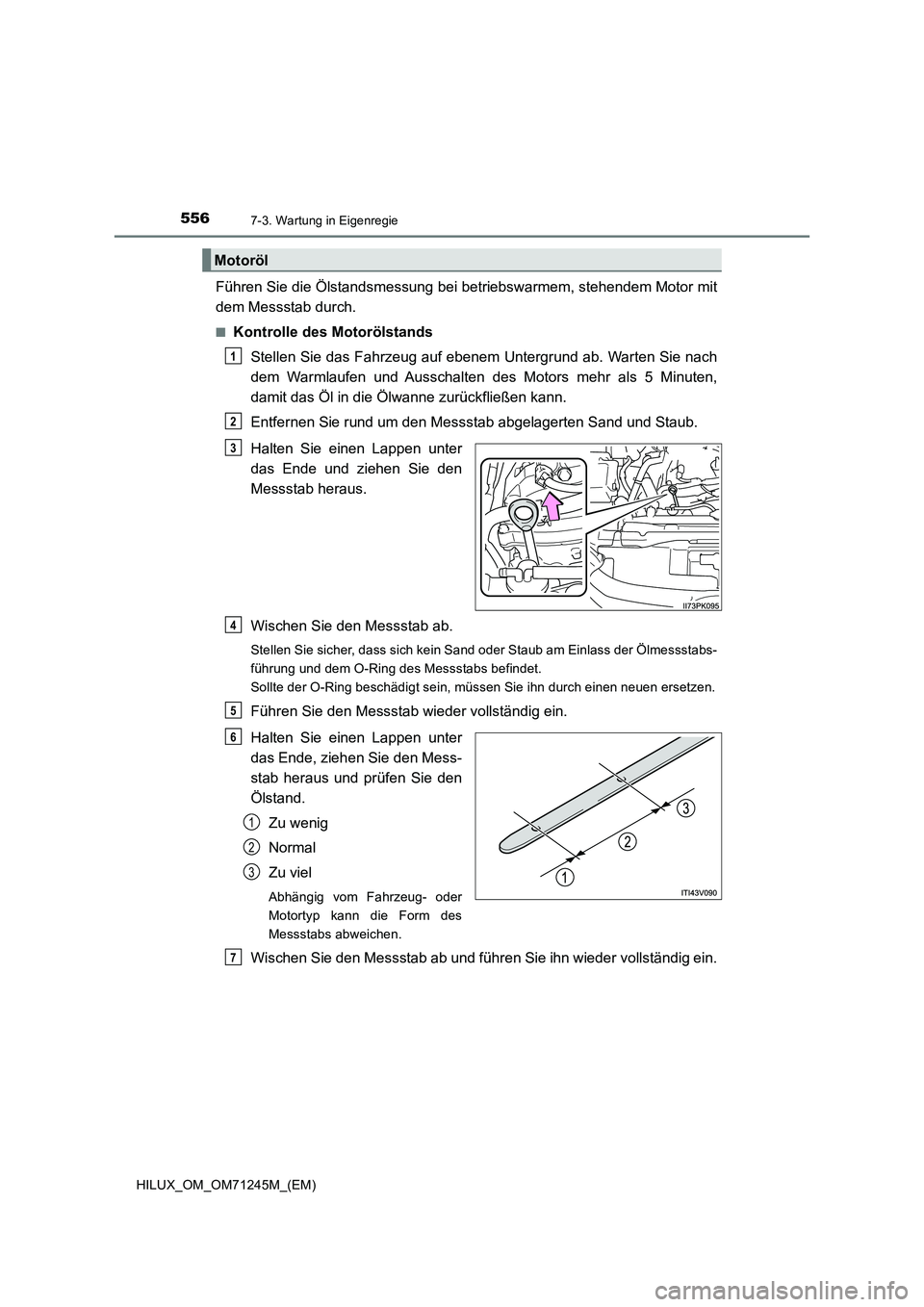 TOYOTA HILUX 2017 Betriebsanleitungen (in German) 5567-3. Wartung in Eigenregie
HILUX_OM_OM71245M_(EM)
Führen Sie die Ölstandsmessung bei betriebswarmem, stehendem Motor mit
dem Messstab durch.
■Kontrolle des Motorölstands
Stellen Sie das Fahrze TOYOTA HILUX 2017 Betriebsanleitungen (in German) 5567-3. Wartung in Eigenregie
HILUX_OM_OM71245M_(EM)
Führen Sie die Ölstandsmessung bei betriebswarmem, stehendem Motor mit
dem Messstab durch.
■Kontrolle des Motorölstands
Stellen Sie das Fahrze