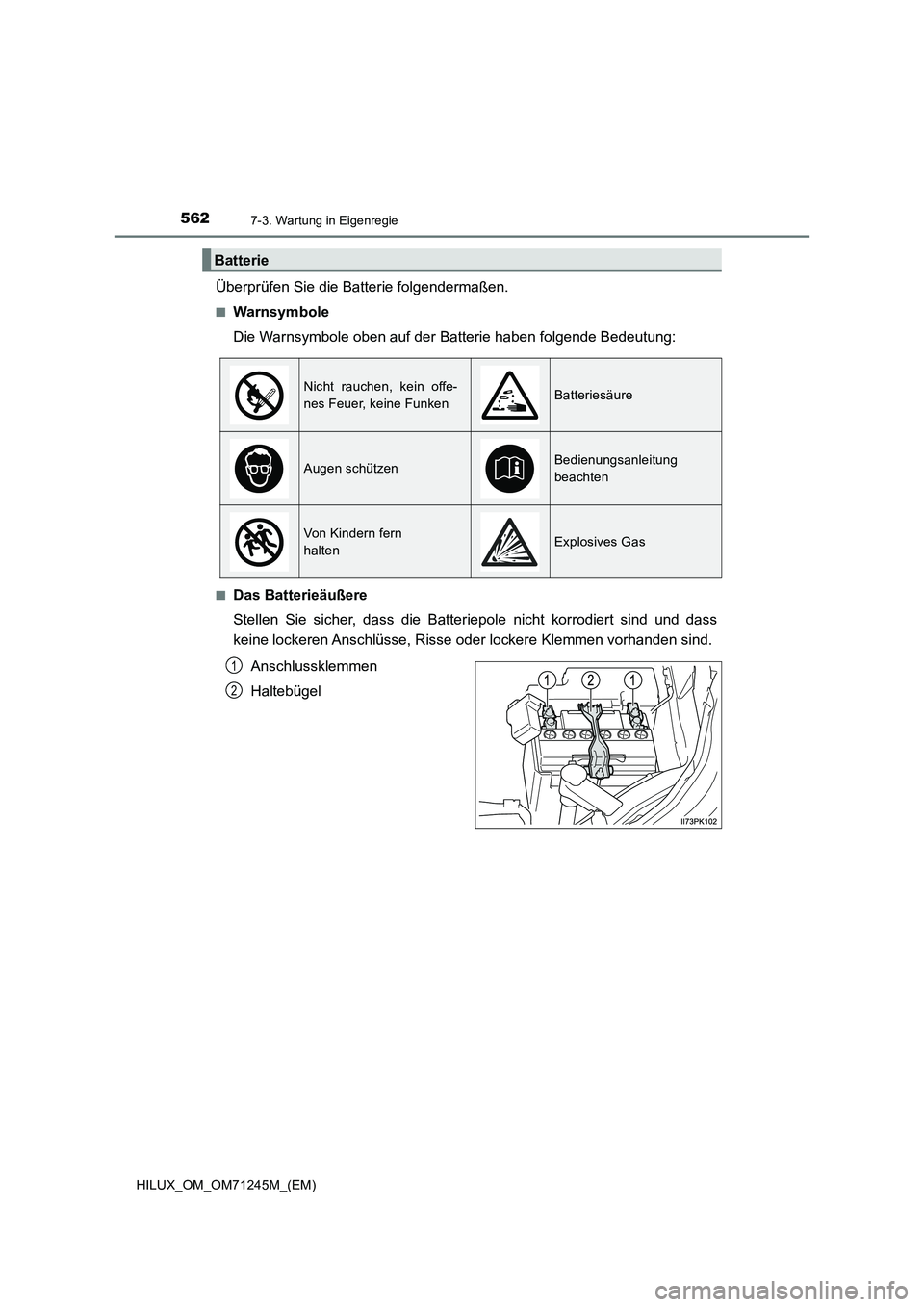 TOYOTA HILUX 2017 Betriebsanleitungen (in German) 5627-3. Wartung in Eigenregie
HILUX_OM_OM71245M_(EM)
Überprüfen Sie die Batterie folgendermaßen.
■Warnsymbole
Die Warnsymbole oben auf der Batterie haben folgende Bedeutung:
■Das Batterieäuße TOYOTA HILUX 2017 Betriebsanleitungen (in German) 5627-3. Wartung in Eigenregie
HILUX_OM_OM71245M_(EM)
Überprüfen Sie die Batterie folgendermaßen.
■Warnsymbole
Die Warnsymbole oben auf der Batterie haben folgende Bedeutung:
■Das Batterieäuße
