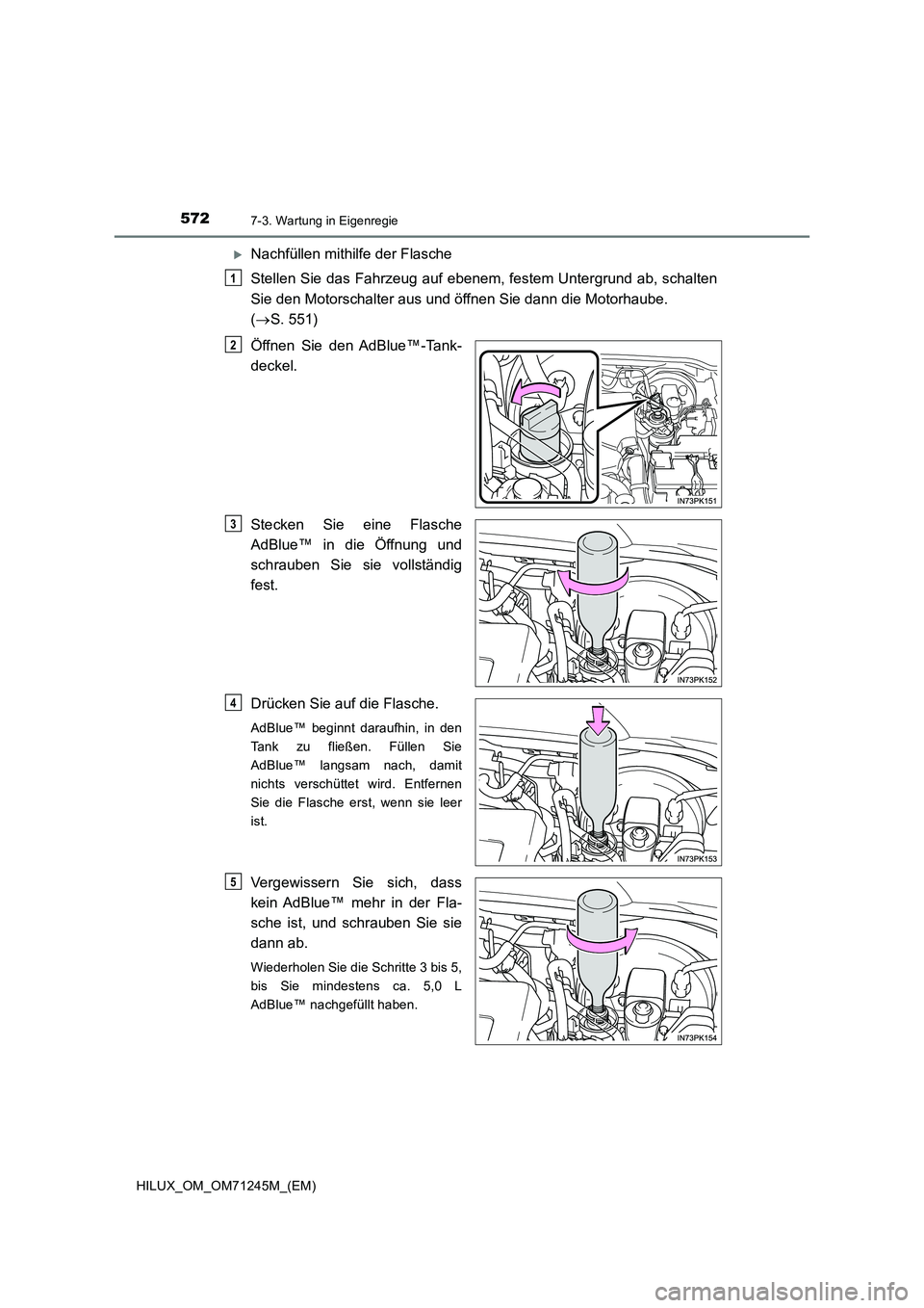 TOYOTA HILUX 2017  Betriebsanleitungen (in German) 5727-3. Wartung in Eigenregie
HILUX_OM_OM71245M_(EM)
Nachfüllen mithilfe der Flasche 
Stellen Sie das Fahrzeug auf ebenem, festem Untergrund ab, schalten 
Sie den Motorschalter aus und öffnen Sie