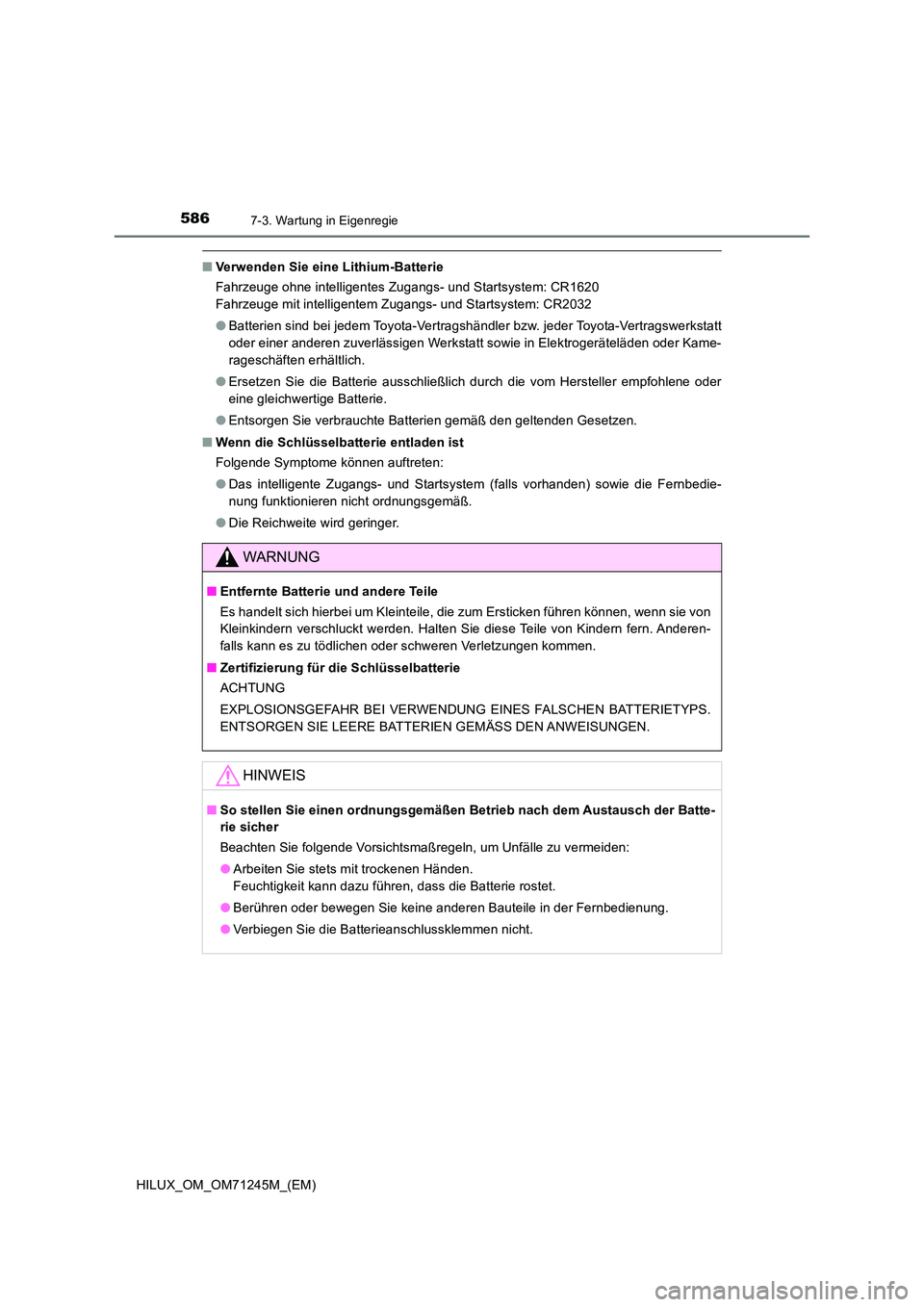 TOYOTA HILUX 2017  Betriebsanleitungen (in German) 5867-3. Wartung in Eigenregie
HILUX_OM_OM71245M_(EM)
■Verwenden Sie eine Lithium-Batterie 
Fahrzeuge ohne intelligentes Zugangs- und Startsystem: CR1620  
Fahrzeuge mit intelligentem Zugangs- und St