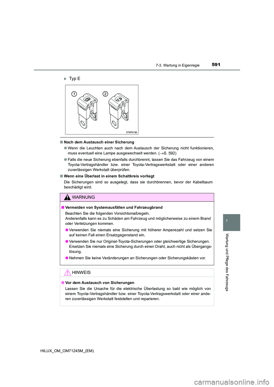 TOYOTA HILUX 2017  Betriebsanleitungen (in German) 5917-3. Wartung in Eigenregie
HILUX_OM_OM71245M_(EM)
7
Wartung und Pflege des Fahrzeugs
■Nach dem Austausch einer Sicherung 
● Wenn die Leuchten auch nach dem Austausch der Sicherung nicht funktio