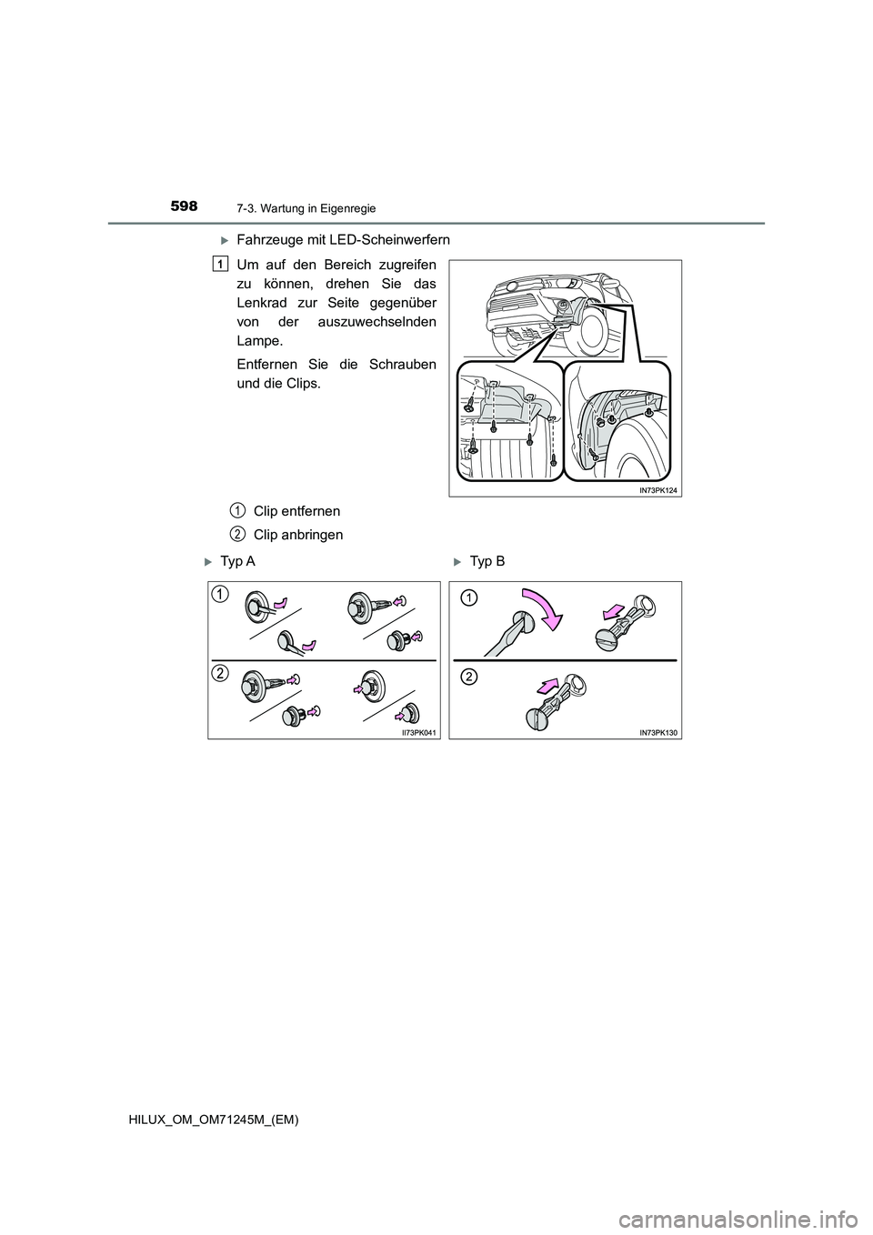 TOYOTA HILUX 2017  Betriebsanleitungen (in German) 5987-3. Wartung in Eigenregie
HILUX_OM_OM71245M_(EM)
Fahrzeuge mit LED-Scheinwerfern
Um auf den Bereich zugreifen
zu können, drehen Sie das
Lenkrad zur Seite gegenüber
von der auszuwechselnden
La