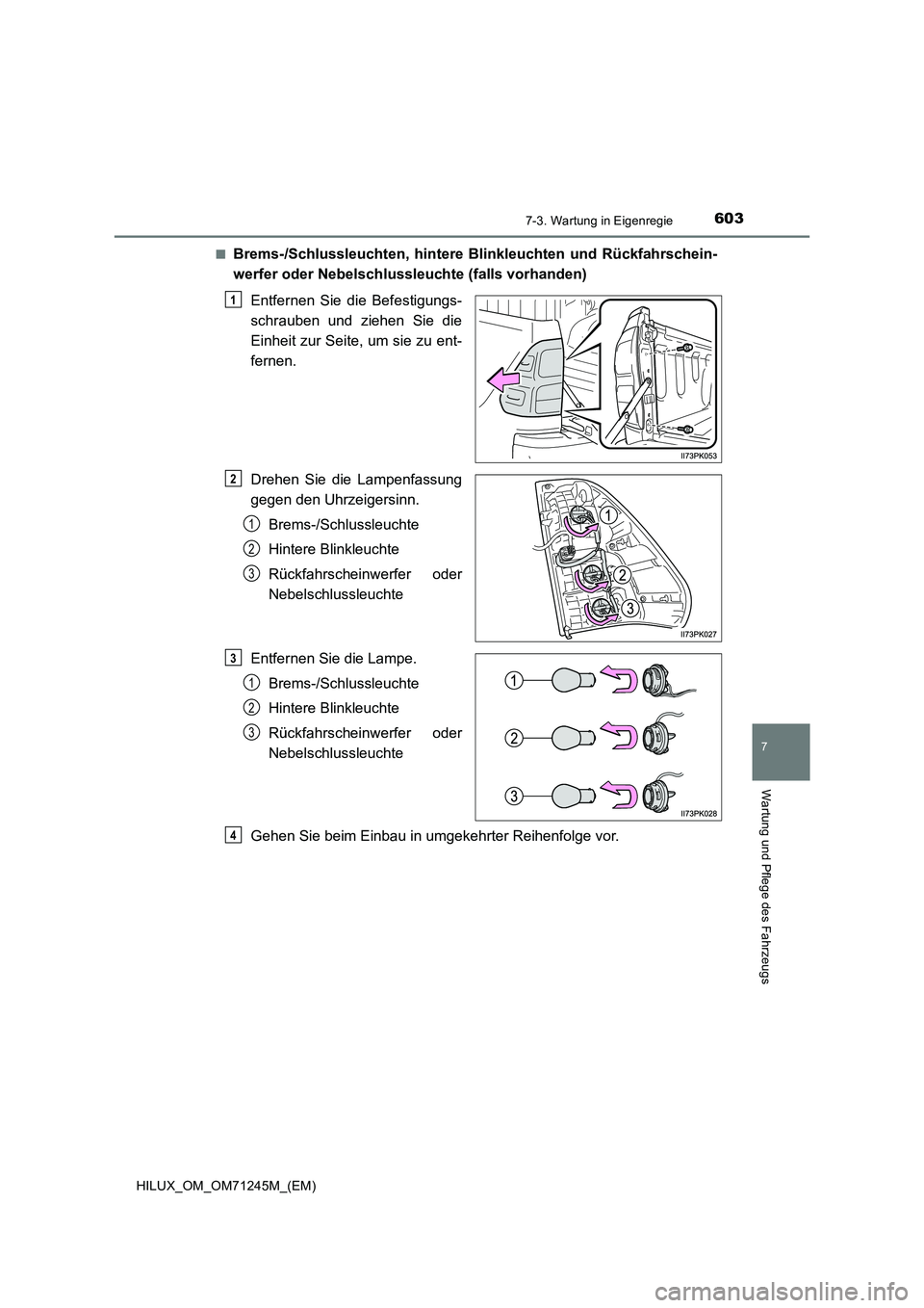 TOYOTA HILUX 2017  Betriebsanleitungen (in German) 6037-3. Wartung in Eigenregie
HILUX_OM_OM71245M_(EM)
7
Wartung und Pflege des Fahrzeugs
■Brems-/Schlussleuchten, hintere Blinkleuchten und Rückfahrschein-
werfer oder Nebelschlussleuchte (falls vor