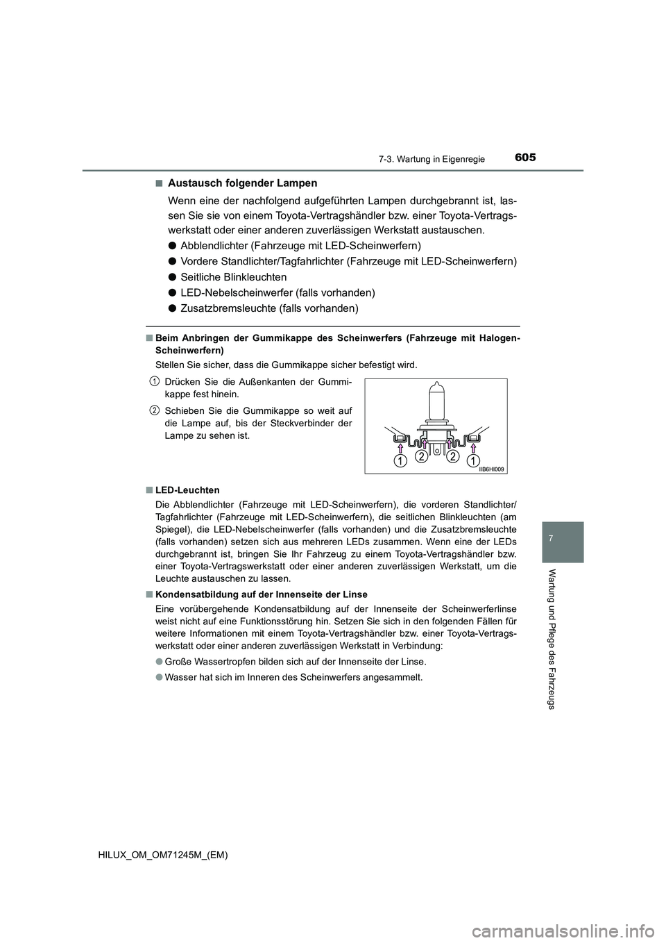 TOYOTA HILUX 2017  Betriebsanleitungen (in German) 6057-3. Wartung in Eigenregie
HILUX_OM_OM71245M_(EM)
7
Wartung und Pflege des Fahrzeugs
■Austausch folgender Lampen
Wenn eine der nachfolgend aufgeführten Lampen durchgebrannt ist, las-
sen Sie sie
