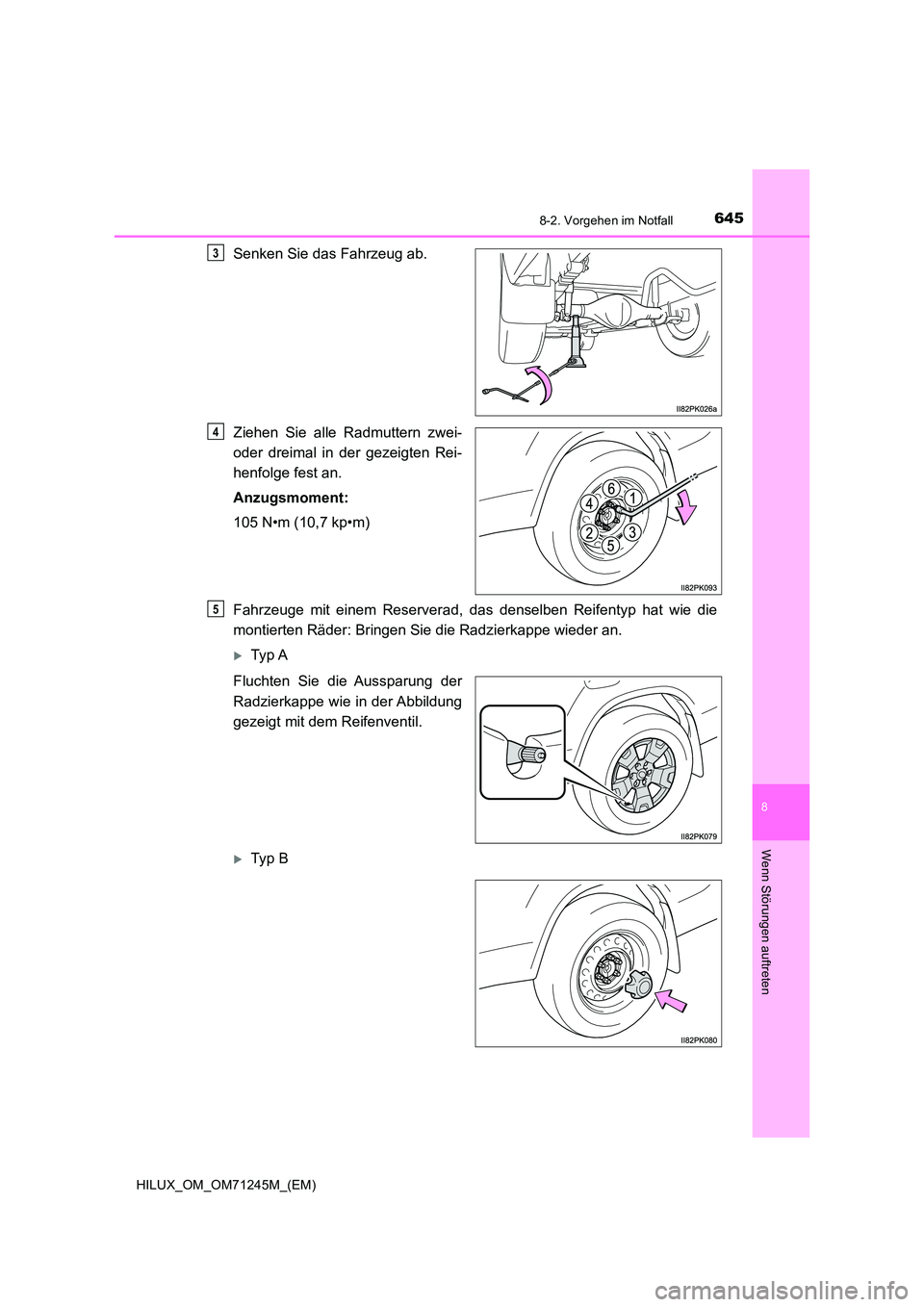 TOYOTA HILUX 2017  Betriebsanleitungen (in German) 6458-2. Vorgehen im Notfall
HILUX_OM_OM71245M_(EM)
8
Wenn Störungen auftreten
Senken Sie das Fahrzeug ab. 
Ziehen Sie alle Radmuttern zwei- 
oder dreimal in der gezeigten Rei- 
henfolge fest an. 
Anz