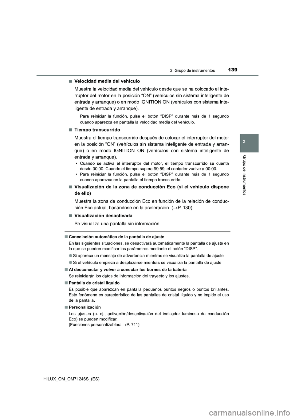TOYOTA HILUX 2017 Manuale de Empleo (in Spanish) 1392. Grupo de instrumentos
2
Grupo de instrumentos
HILUX_OM_OM71246S_(ES)■
Velocidad media del vehículo
Muestra la velocidad media del vehículo desde que se ha colocado el inte-
rruptor del motor TOYOTA HILUX 2017 Manuale de Empleo (in Spanish) 1392. Grupo de instrumentos
2
Grupo de instrumentos
HILUX_OM_OM71246S_(ES)■
Velocidad media del vehículo
Muestra la velocidad media del vehículo desde que se ha colocado el inte-
rruptor del motor