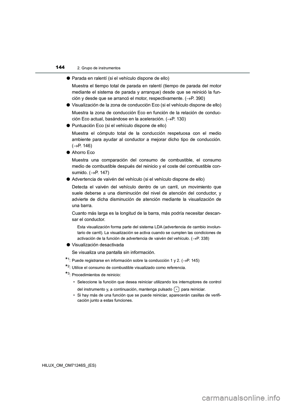 TOYOTA HILUX 2017  Manuale de Empleo (in Spanish) 1442. Grupo de instrumentos
HILUX_OM_OM71246S_(ES)
●Parada en ralentí (si el vehículo dispone de ello)
Muestra el tiempo total de parada en ralentí (tiempo de parada del motor
mediante el sistema