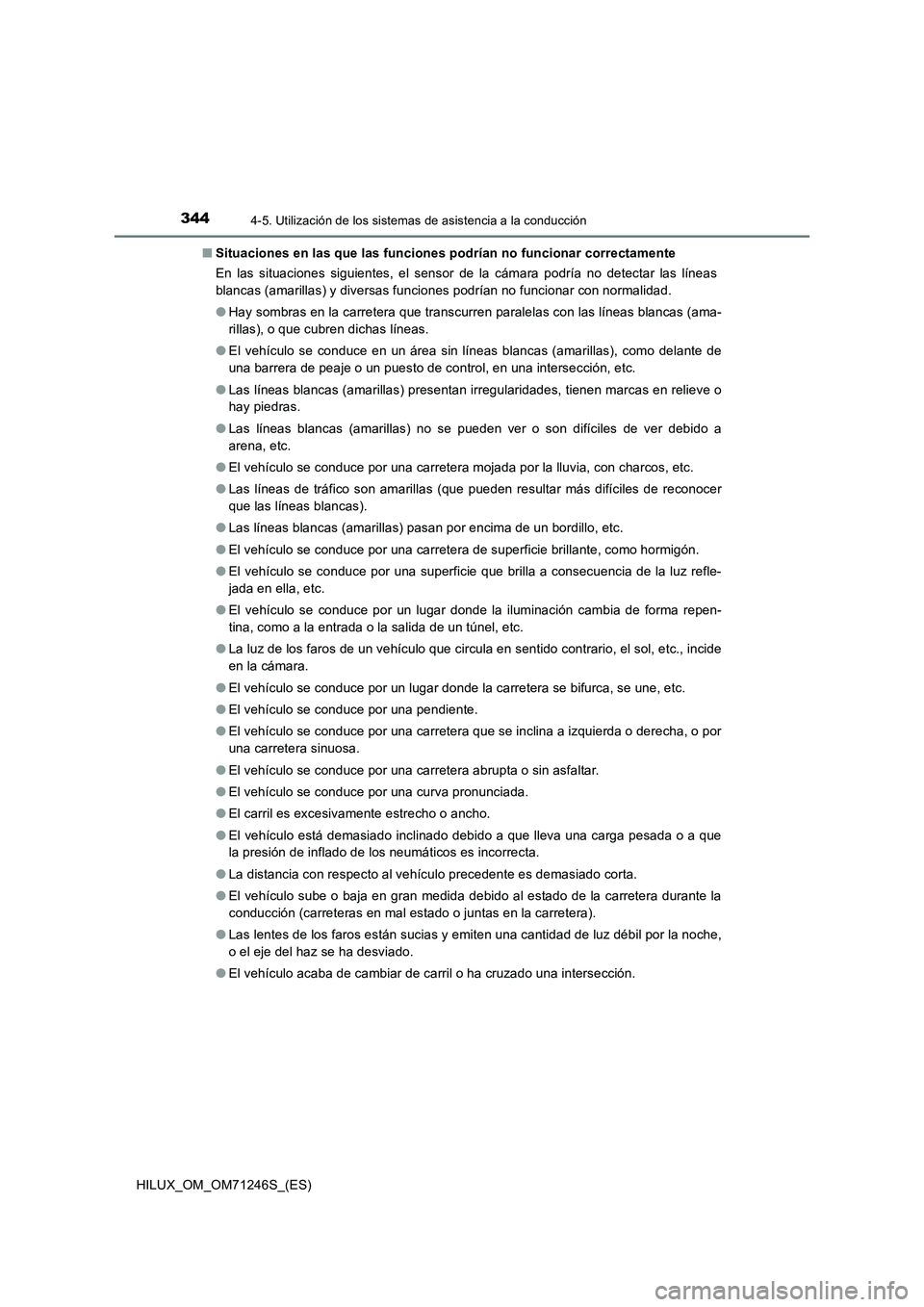 TOYOTA HILUX 2017  Manuale de Empleo (in Spanish) 3444-5. Utilización de los sistemas de asistencia a la conducción
HILUX_OM_OM71246S_(ES)■Situaciones en las que las funciones podrían no funcionar correctamente
En las situaciones siguientes, el 