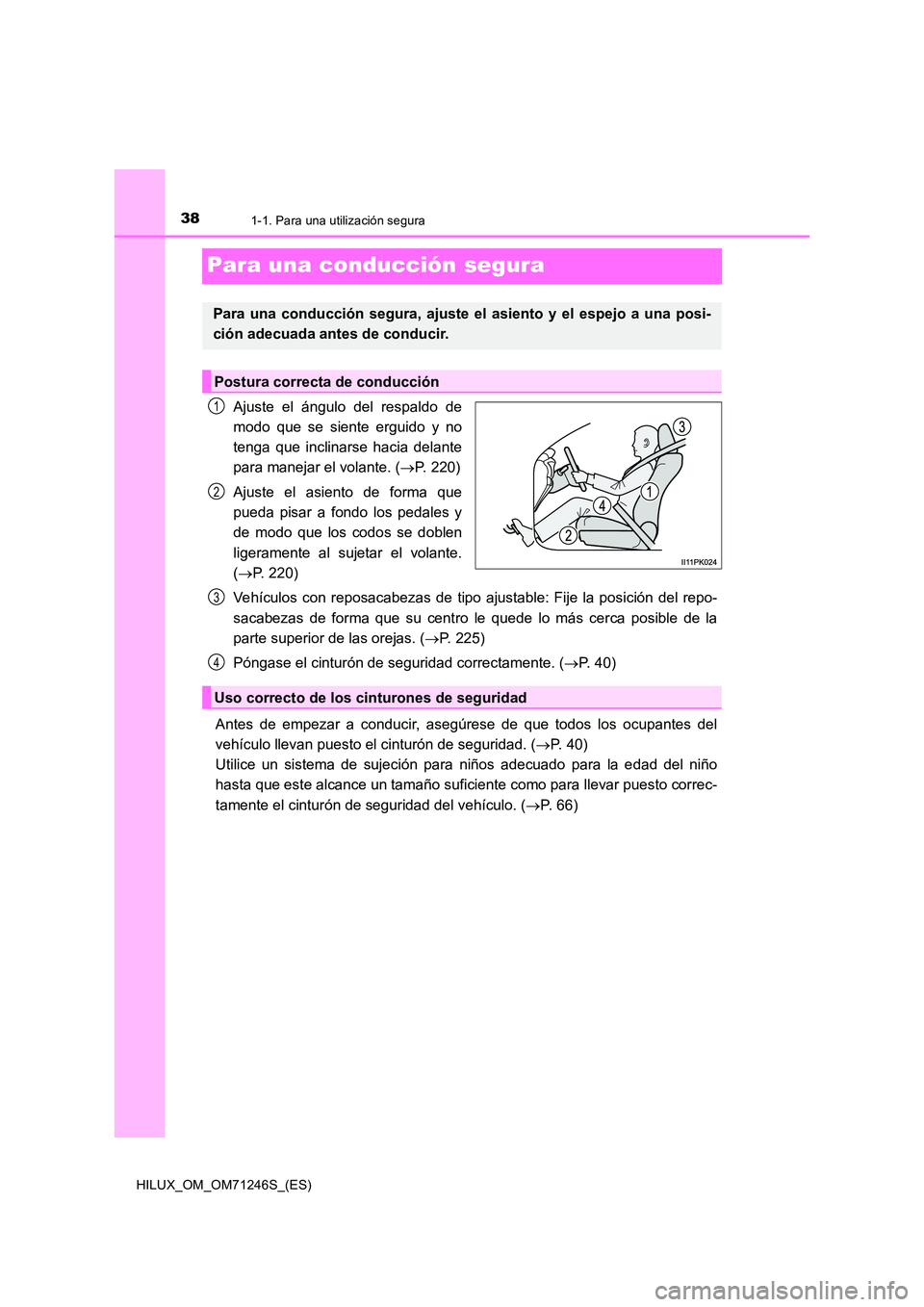 TOYOTA HILUX 2017 Manuale de Empleo (in Spanish) 381-1. Para una utilización segura
HILUX_OM_OM71246S_(ES)
Para una conducción segura
Ajuste el ángulo del respaldo de
modo que se siente erguido y no
tenga que inclinarse hacia delante
para manej TOYOTA HILUX 2017 Manuale de Empleo (in Spanish) 381-1. Para una utilización segura
HILUX_OM_OM71246S_(ES)
Para una conducción segura
Ajuste el ángulo del respaldo de
modo que se siente erguido y no
tenga que inclinarse hacia delante
para manej