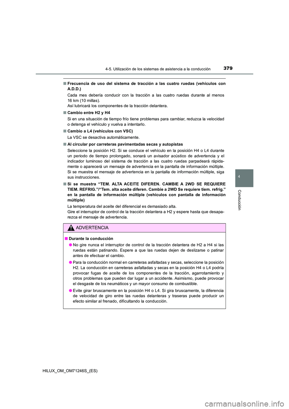 TOYOTA HILUX 2017  Manuale de Empleo (in Spanish) 3794-5. Utilización de los sistemas de asistencia a la conducción
4
Conducción
HILUX_OM_OM71246S_(ES)
■Frecuencia de uso del sistema de tracción a las cuatro ruedas (vehículos con 
A.D.D.) 
Cad