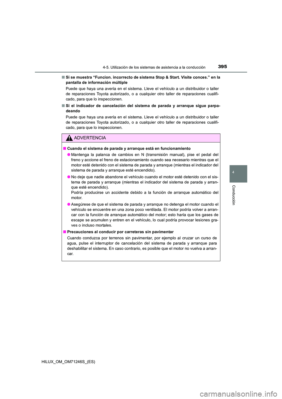 TOYOTA HILUX 2017 Manuale de Empleo (in Spanish) 3954-5. Utilización de los sistemas de asistencia a la conducción
4
Conducción
HILUX_OM_OM71246S_(ES)
■ Si se muestra “Funcion. incorrecto de sistema Stop & Start. Visite conces.” en la
pan TOYOTA HILUX 2017 Manuale de Empleo (in Spanish) 3954-5. Utilización de los sistemas de asistencia a la conducción
4
Conducción
HILUX_OM_OM71246S_(ES)
■ Si se muestra “Funcion. incorrecto de sistema Stop & Start. Visite conces.” en la
pan