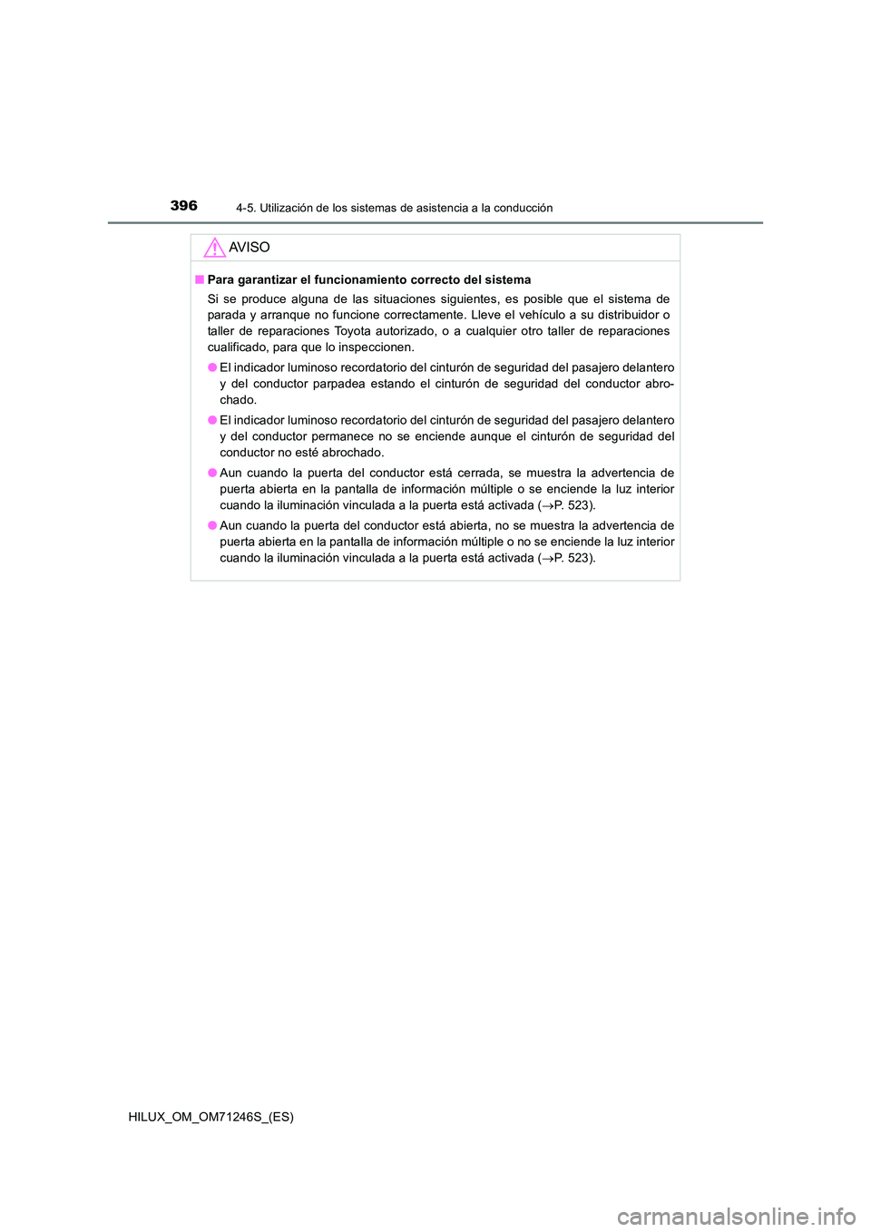 TOYOTA HILUX 2017 Manuale de Empleo (in Spanish) 3964-5. Utilización de los sistemas de asistencia a la conducción
HILUX_OM_OM71246S_(ES)
AV I S O
■Para garantizar el funcionamiento correcto del sistema
Si se produce alguna de las situaciones s TOYOTA HILUX 2017 Manuale de Empleo (in Spanish) 3964-5. Utilización de los sistemas de asistencia a la conducción
HILUX_OM_OM71246S_(ES)
AV I S O
■Para garantizar el funcionamiento correcto del sistema
Si se produce alguna de las situaciones s