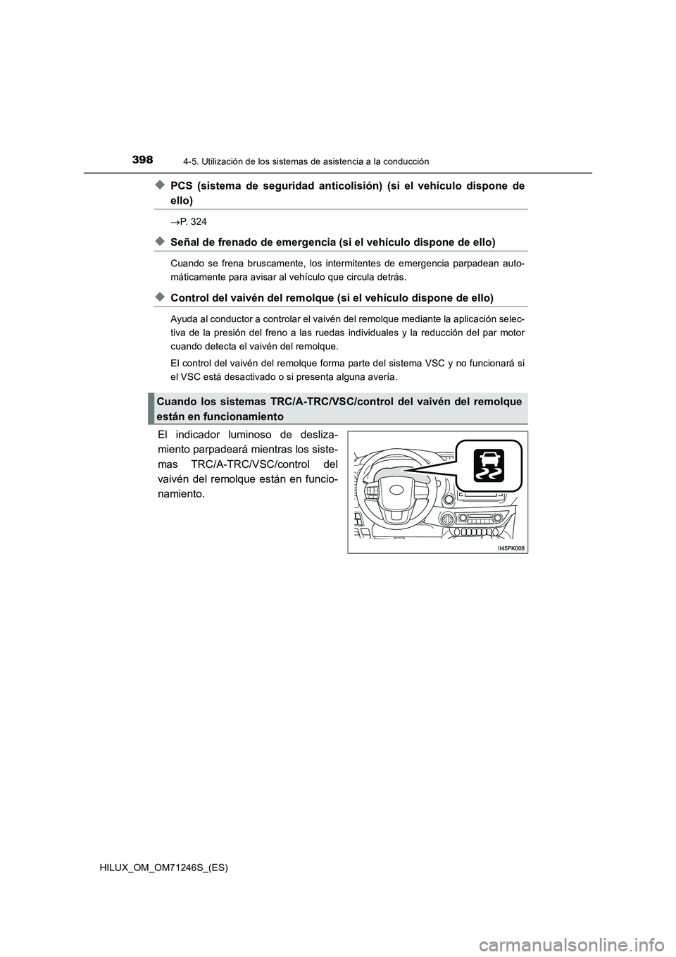 TOYOTA HILUX 2017 Manuale de Empleo (in Spanish) 3984-5. Utilización de los sistemas de asistencia a la conducción
HILUX_OM_OM71246S_(ES)
◆PCS (sistema de seguridad anticolisión) (si el vehículo dispone de
ello)
P. 3 2 4
◆Señal de frena TOYOTA HILUX 2017 Manuale de Empleo (in Spanish) 3984-5. Utilización de los sistemas de asistencia a la conducción
HILUX_OM_OM71246S_(ES)
◆PCS (sistema de seguridad anticolisión) (si el vehículo dispone de
ello)
P. 3 2 4
◆Señal de frena