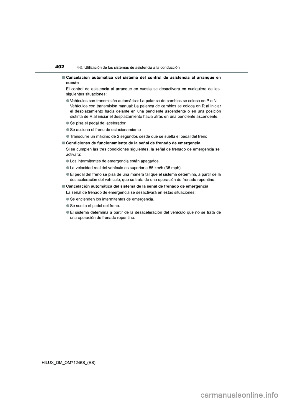 TOYOTA HILUX 2017 Manuale de Empleo (in Spanish) 4024-5. Utilización de los sistemas de asistencia a la conducción
HILUX_OM_OM71246S_(ES)■Cancelación automática del sistema del control de asistencia al arranque en
cuesta
El control de asistenc TOYOTA HILUX 2017 Manuale de Empleo (in Spanish) 4024-5. Utilización de los sistemas de asistencia a la conducción
HILUX_OM_OM71246S_(ES)■Cancelación automática del sistema del control de asistencia al arranque en
cuesta
El control de asistenc