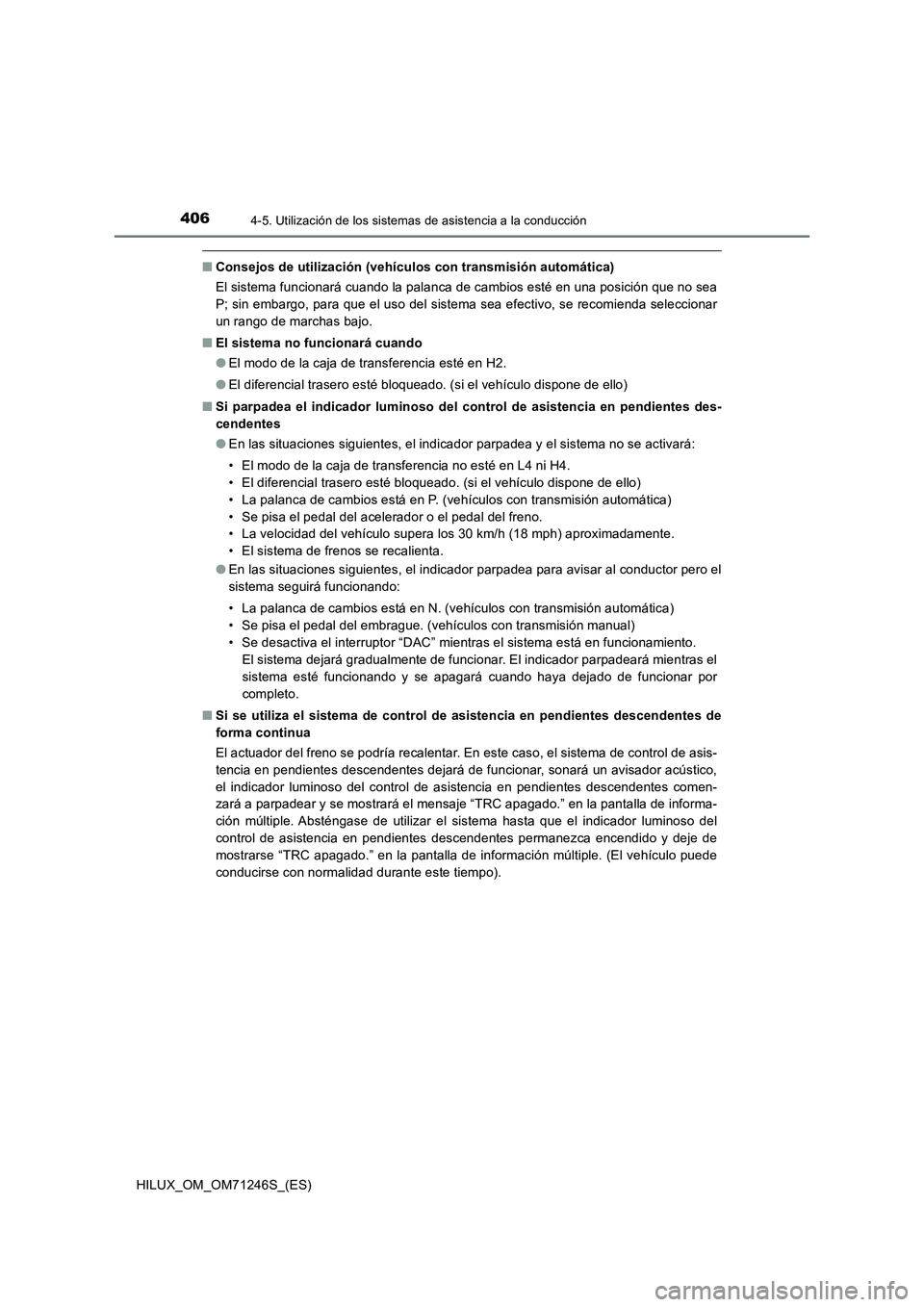 TOYOTA HILUX 2017 Manuale de Empleo (in Spanish) 4064-5. Utilización de los sistemas de asistencia a la conducción
HILUX_OM_OM71246S_(ES)
■Consejos de utilización (vehículos con transmisión automática)
El sistema funcionará cuando la palanc TOYOTA HILUX 2017 Manuale de Empleo (in Spanish) 4064-5. Utilización de los sistemas de asistencia a la conducción
HILUX_OM_OM71246S_(ES)
■Consejos de utilización (vehículos con transmisión automática)
El sistema funcionará cuando la palanc
