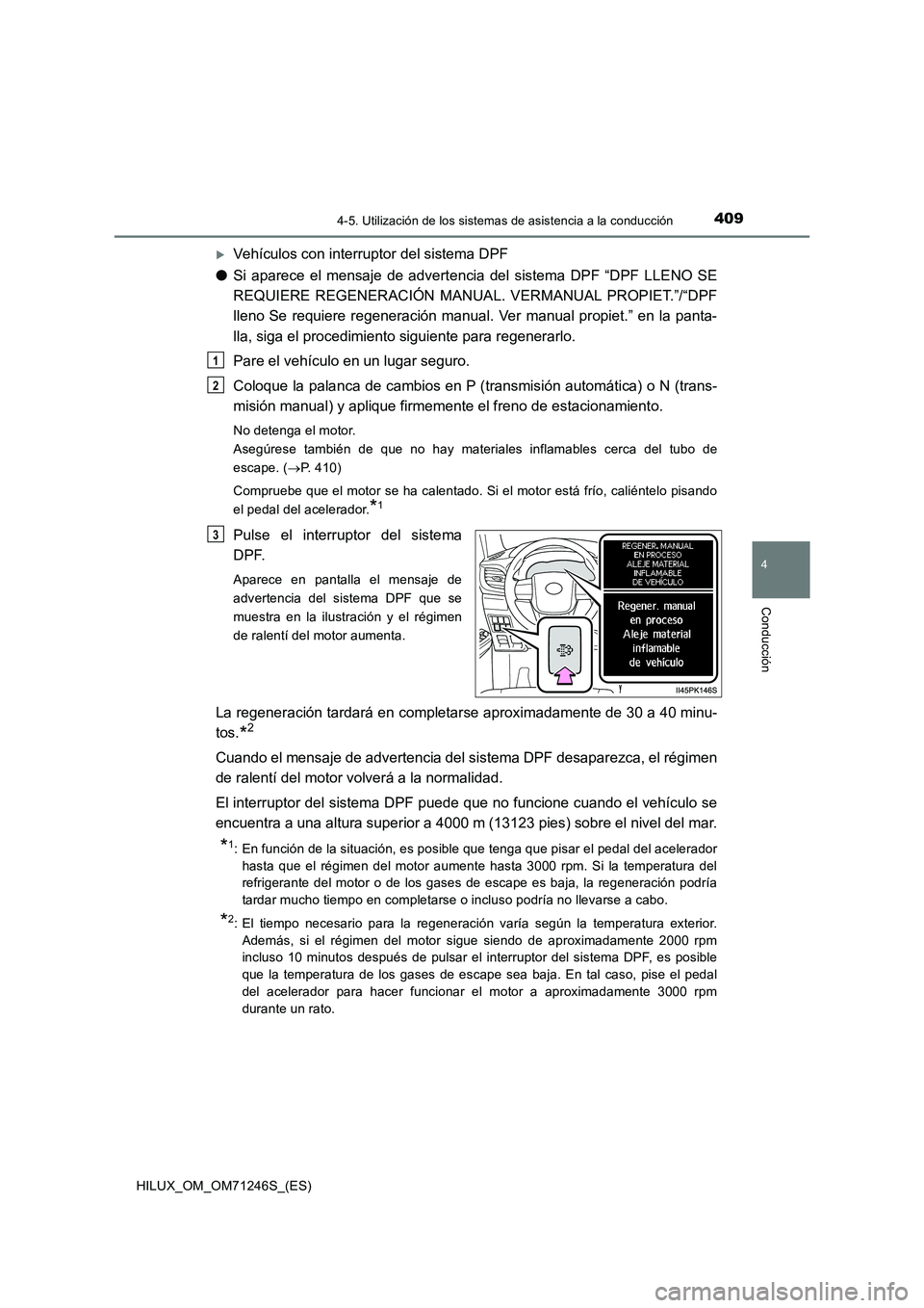 TOYOTA HILUX 2017 Manuale de Empleo (in Spanish) 4094-5. Utilización de los sistemas de asistencia a la conducción
4
Conducción
HILUX_OM_OM71246S_(ES)
Vehículos con interruptor del sistema DPF
●Si aparece el mensaje de advertencia del siste TOYOTA HILUX 2017 Manuale de Empleo (in Spanish) 4094-5. Utilización de los sistemas de asistencia a la conducción
4
Conducción
HILUX_OM_OM71246S_(ES)
Vehículos con interruptor del sistema DPF
●Si aparece el mensaje de advertencia del siste