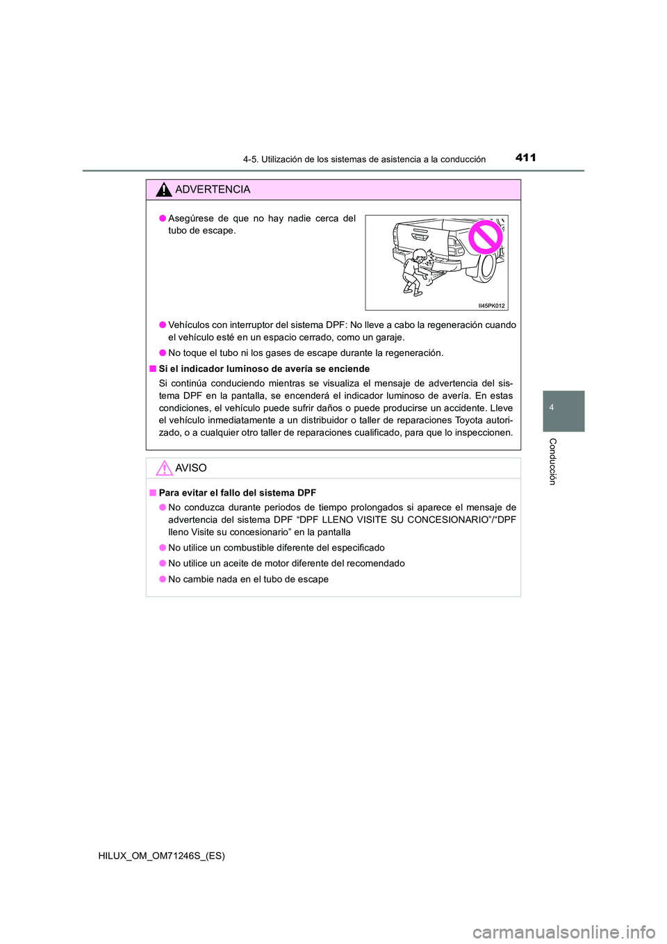 TOYOTA HILUX 2017 Manuale de Empleo (in Spanish) 4114-5. Utilización de los sistemas de asistencia a la conducción
4
Conducción
HILUX_OM_OM71246S_(ES)
ADVERTENCIA
●Vehículos con interruptor del sistema DPF: No lleve a cabo la regeneración cua TOYOTA HILUX 2017 Manuale de Empleo (in Spanish) 4114-5. Utilización de los sistemas de asistencia a la conducción
4
Conducción
HILUX_OM_OM71246S_(ES)
ADVERTENCIA
●Vehículos con interruptor del sistema DPF: No lleve a cabo la regeneración cua