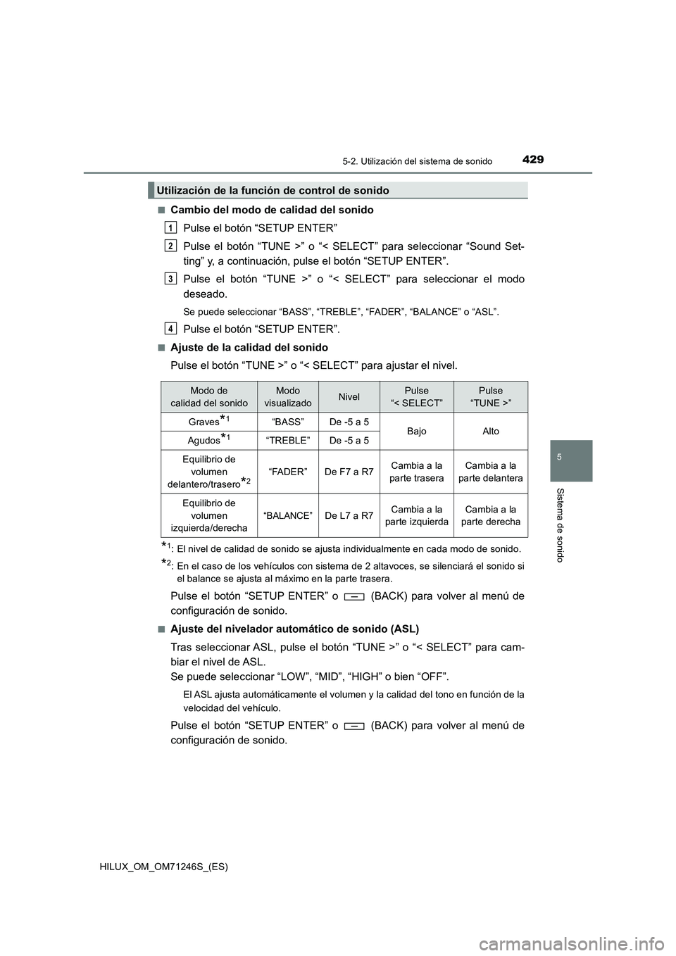 TOYOTA HILUX 2017  Manuale de Empleo (in Spanish) 4295-2. Utilización del sistema de sonido
5
Sistema de sonido
HILUX_OM_OM71246S_(ES)■
Cambio del modo de calidad del sonido
Pulse el botón “SETUP ENTER”
Pulse el botón “TUNE >” o “< SEL