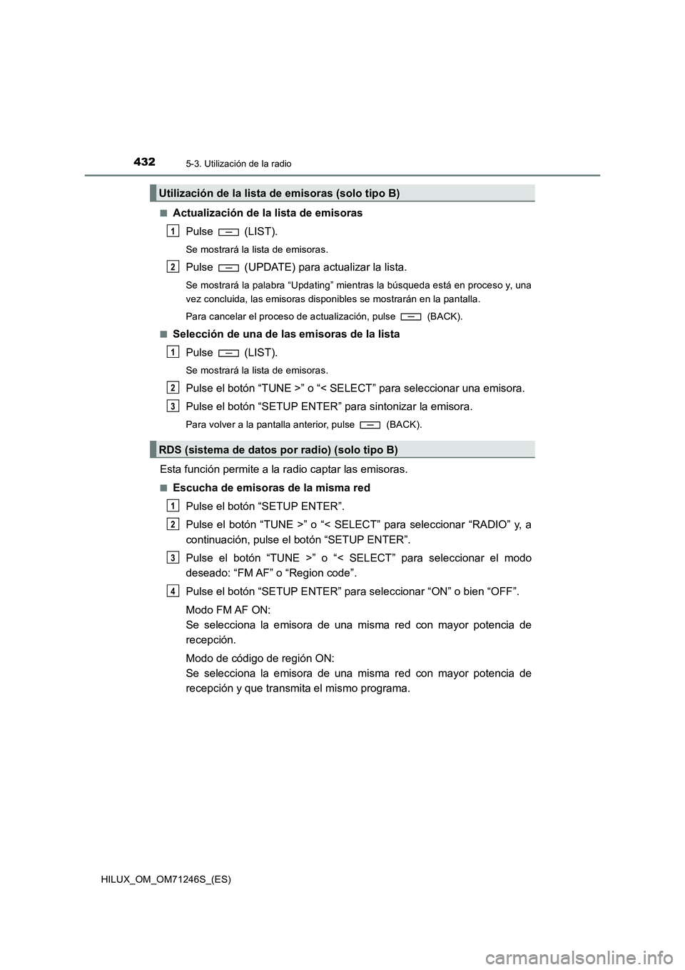 TOYOTA HILUX 2017  Manuale de Empleo (in Spanish) 4325-3. Utilización de la radio
HILUX_OM_OM71246S_(ES)■
Actualización de la lista de emisoras
Pulse  (LIST).
Se mostrará la lista de emisoras.
Pulse   (UPDATE) para actualizar la lista.
Se mostra