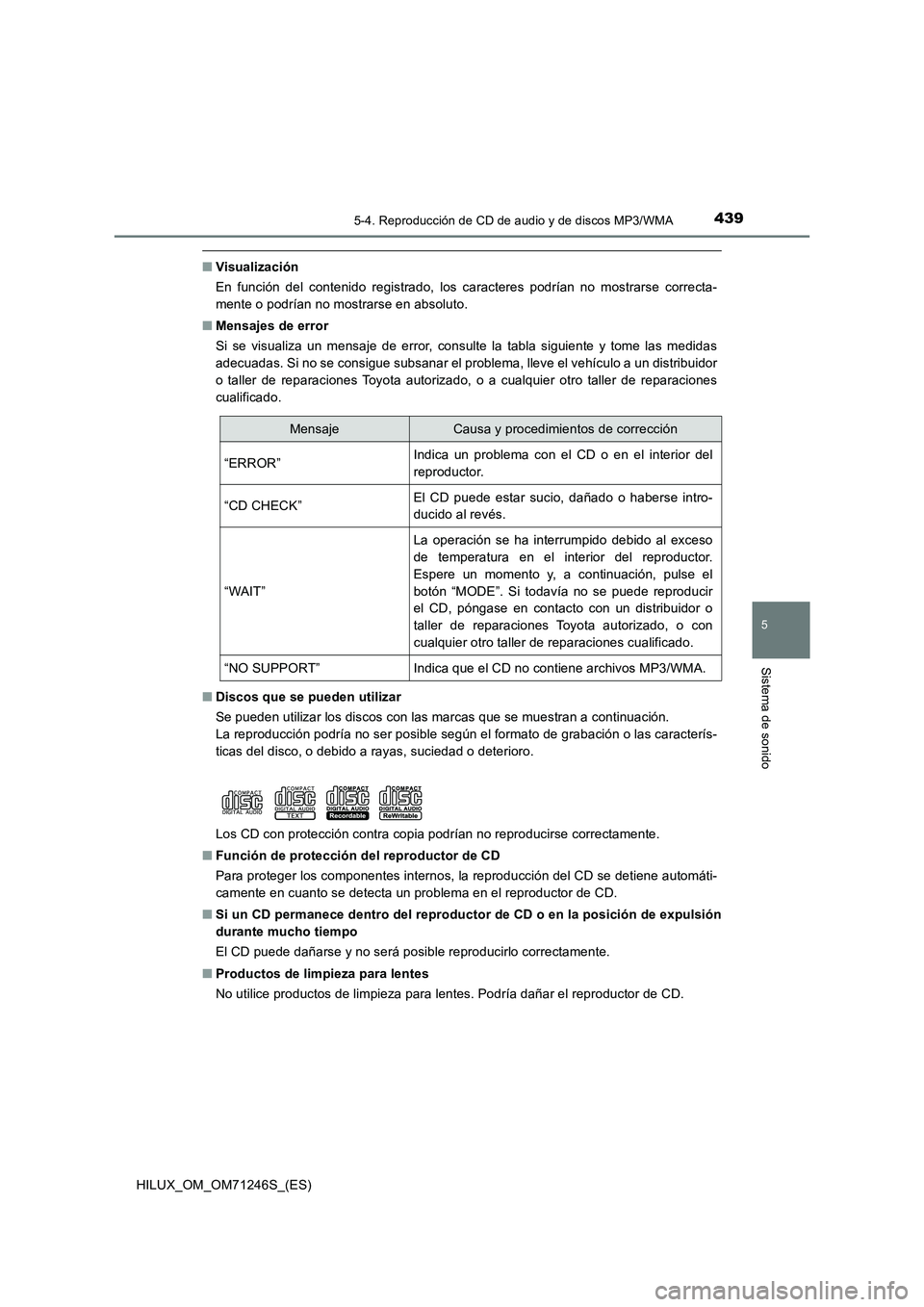 TOYOTA HILUX 2017  Manuale de Empleo (in Spanish) 4395-4. Reproducción de CD de audio y de discos MP3/WMA
5
Sistema de sonido
HILUX_OM_OM71246S_(ES)
■Visualización
En función del contenido registrado, los caracteres podrían no mostrarse correct