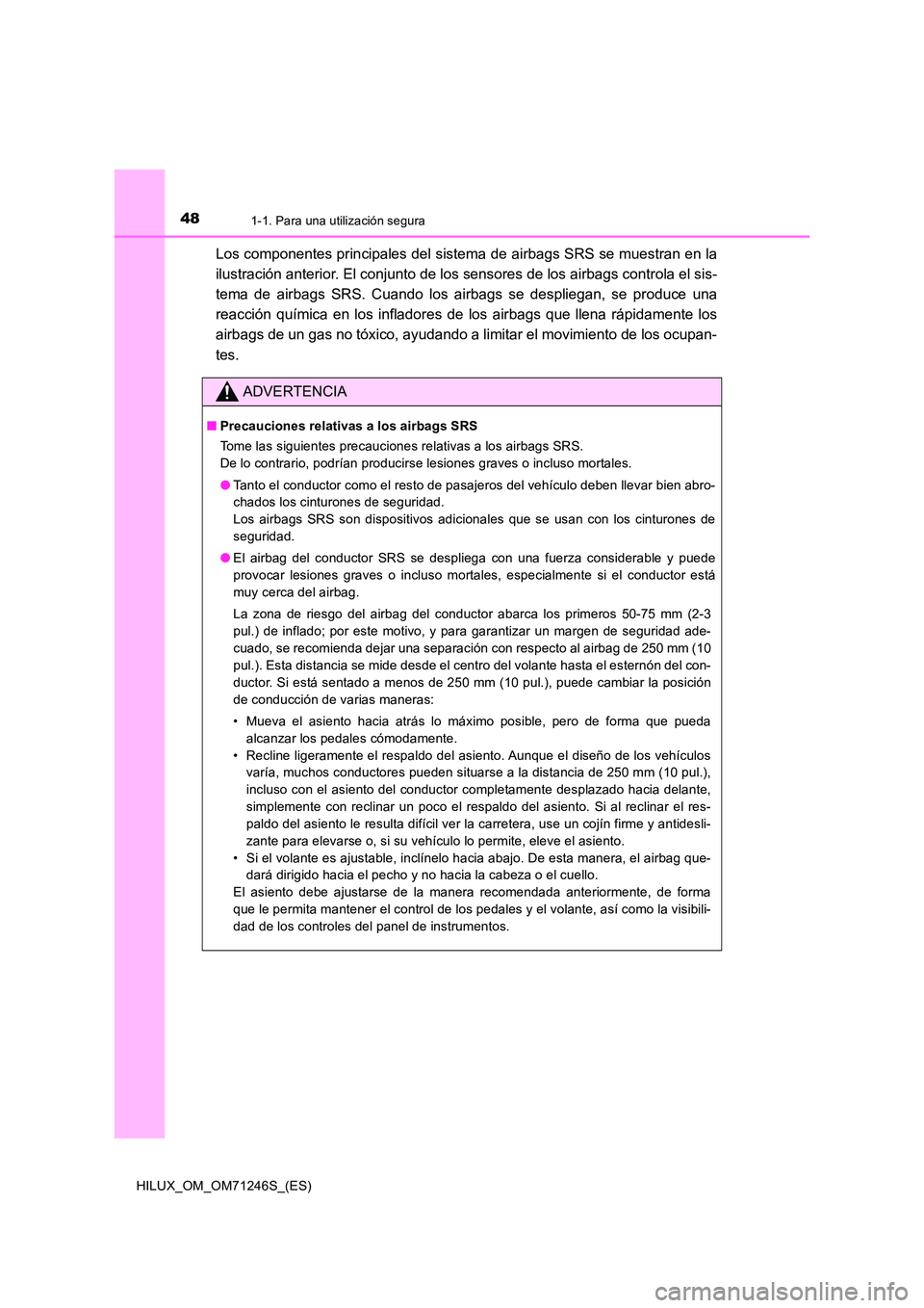 TOYOTA HILUX 2017 Manuale de Empleo (in Spanish) 481-1. Para una utilización segura
HILUX_OM_OM71246S_(ES)
Los componentes principales del sistema de airbags SRS se muestran en la
ilustración anterior. El conjunto de los sensores de los airbags c TOYOTA HILUX 2017 Manuale de Empleo (in Spanish) 481-1. Para una utilización segura
HILUX_OM_OM71246S_(ES)
Los componentes principales del sistema de airbags SRS se muestran en la
ilustración anterior. El conjunto de los sensores de los airbags c