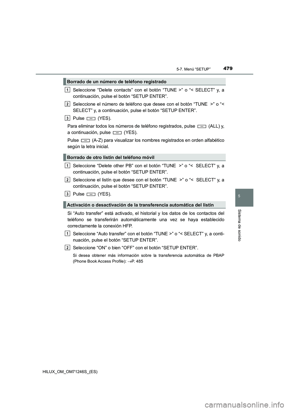 TOYOTA HILUX 2017  Manuale de Empleo (in Spanish) 4795-7. Menú “SETUP”
5
Sistema de sonido
HILUX_OM_OM71246S_(ES)
Seleccione “Delete contacts” con el botón “TUNE >” o “< SELECT” y, a
continuación, pulse el botón “SETUP ENTER”.