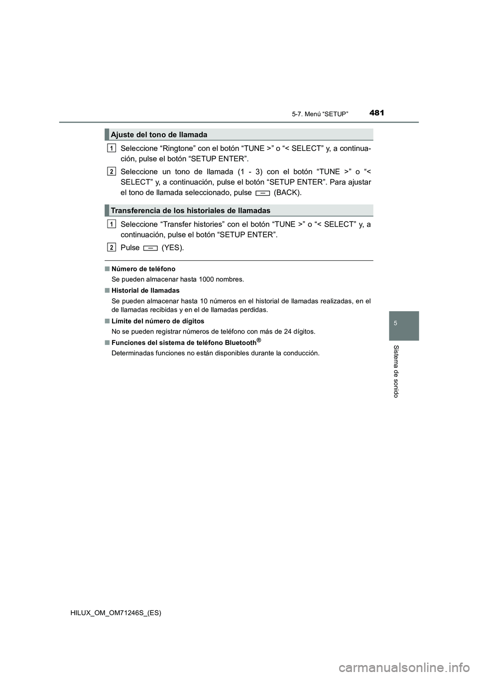 TOYOTA HILUX 2017  Manuale de Empleo (in Spanish) 4815-7. Menú “SETUP”
5
Sistema de sonido
HILUX_OM_OM71246S_(ES)
Seleccione “Ringtone” con el botón “TUNE >” o “< SELECT” y, a continua-
ción, pulse el botón “SETUP ENTER”.
Sele