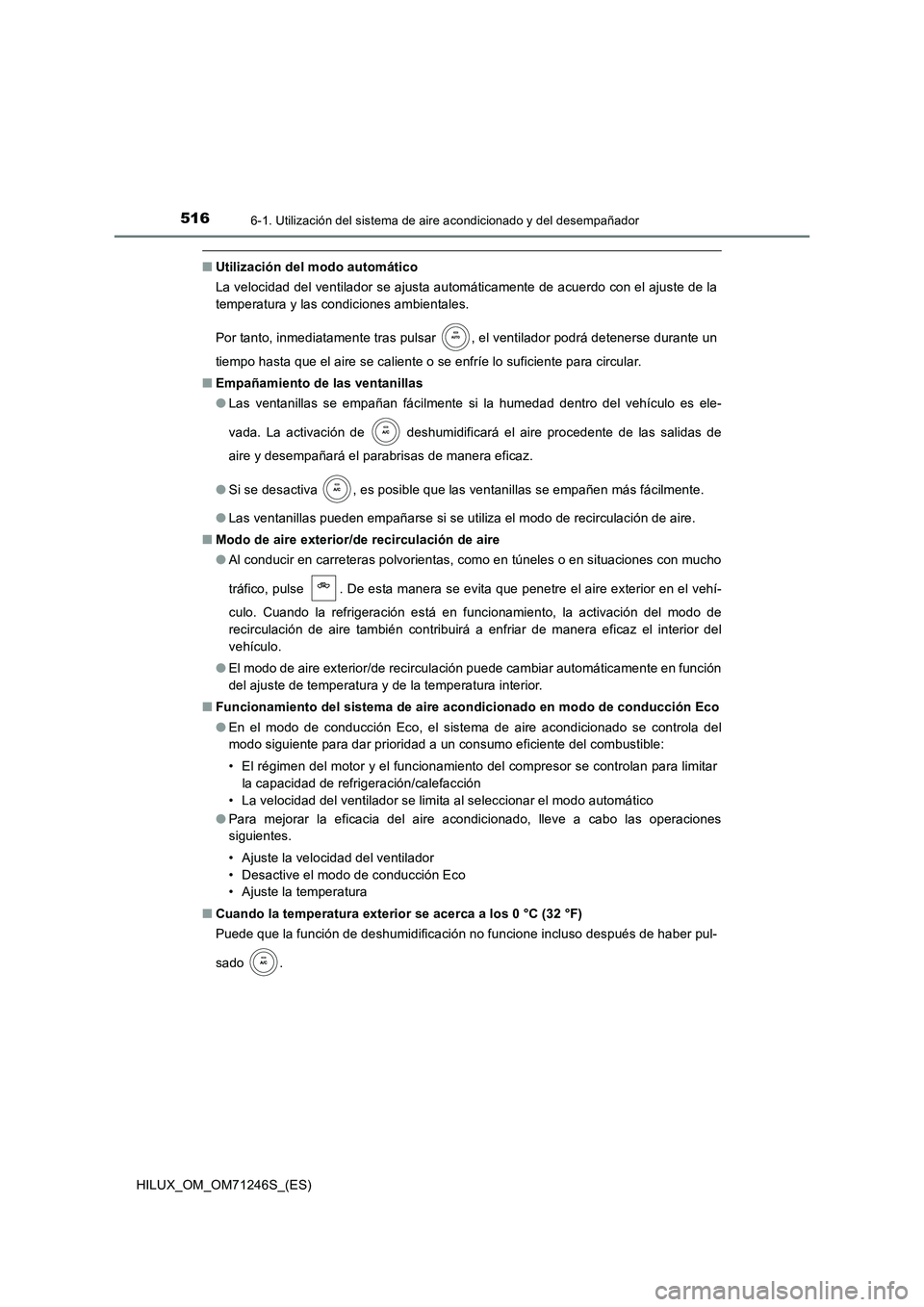TOYOTA HILUX 2017 Manuale de Empleo (in Spanish) 5166-1. Utilización del sistema de aire acondicionado y del desempañador
HILUX_OM_OM71246S_(ES)
■Utilización del modo automático
La velocidad del ventilador se ajusta automáticamente de acuerd TOYOTA HILUX 2017 Manuale de Empleo (in Spanish) 5166-1. Utilización del sistema de aire acondicionado y del desempañador
HILUX_OM_OM71246S_(ES)
■Utilización del modo automático
La velocidad del ventilador se ajusta automáticamente de acuerd