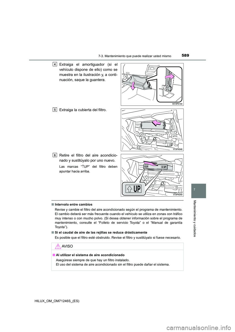 TOYOTA HILUX 2017 Manuale de Empleo (in Spanish) 5897-3. Mantenimiento que puede realizar usted mismo
HILUX_OM_OM71246S_(ES)
7
Mantenimiento y cuidados
Extraiga el amortiguador (si el
vehículo dispone de ello) como se
muestra en la ilustración y TOYOTA HILUX 2017 Manuale de Empleo (in Spanish) 5897-3. Mantenimiento que puede realizar usted mismo
HILUX_OM_OM71246S_(ES)
7
Mantenimiento y cuidados
Extraiga el amortiguador (si el
vehículo dispone de ello) como se
muestra en la ilustración y