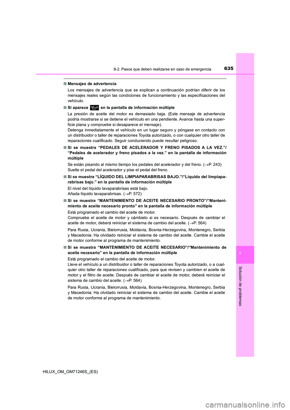 TOYOTA HILUX 2017 Manuale de Empleo (in Spanish) 6358-2. Pasos que deben realizarse en caso de emergencia
HILUX_OM_OM71246S_(ES)
8
Solución de problemas
■Mensajes de advertencia
Los mensajes de advertencia que se explican a continuación podría TOYOTA HILUX 2017 Manuale de Empleo (in Spanish) 6358-2. Pasos que deben realizarse en caso de emergencia
HILUX_OM_OM71246S_(ES)
8
Solución de problemas
■Mensajes de advertencia
Los mensajes de advertencia que se explican a continuación podría