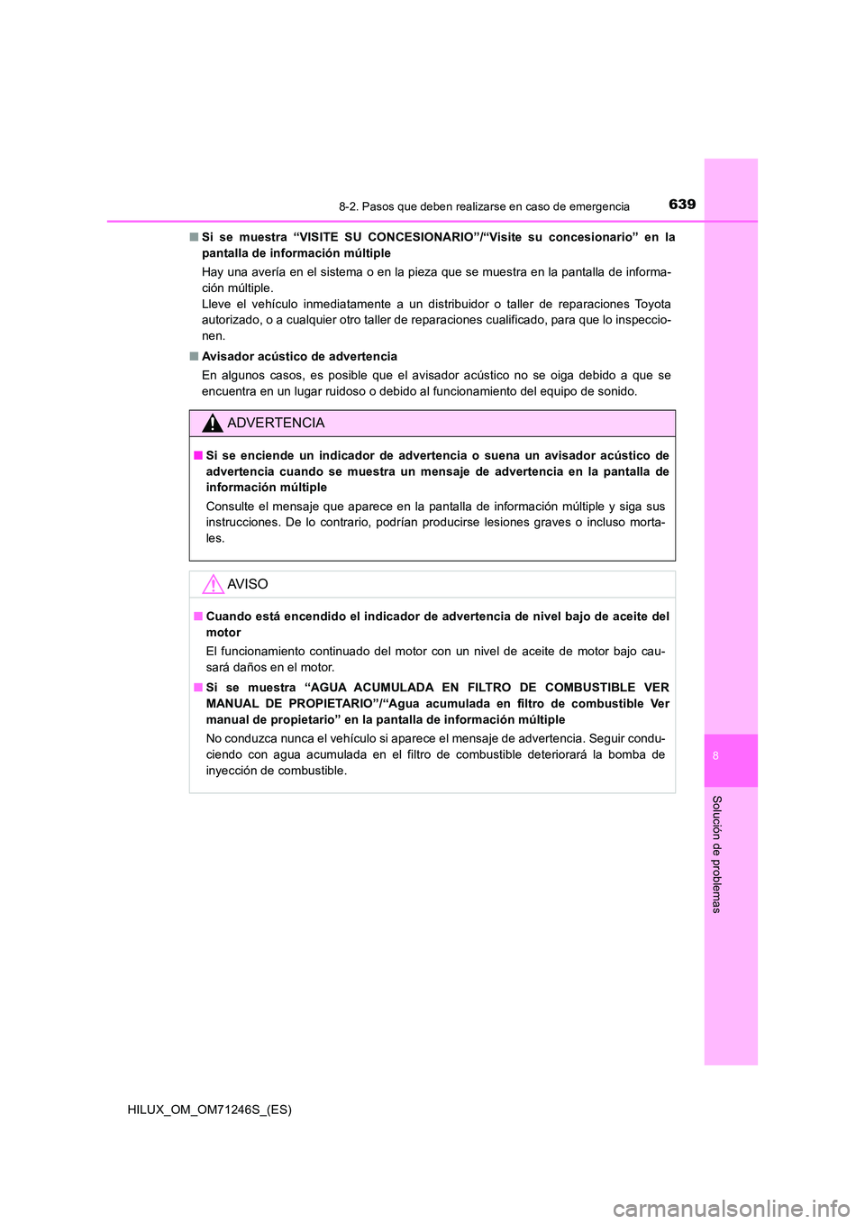 TOYOTA HILUX 2017 Manuale de Empleo (in Spanish) 6398-2. Pasos que deben realizarse en caso de emergencia
HILUX_OM_OM71246S_(ES)
8
Solución de problemas
■Si se muestra “VISITE SU CONCESIONARIO”/“Visite su concesionario” en la
pantalla de TOYOTA HILUX 2017 Manuale de Empleo (in Spanish) 6398-2. Pasos que deben realizarse en caso de emergencia
HILUX_OM_OM71246S_(ES)
8
Solución de problemas
■Si se muestra “VISITE SU CONCESIONARIO”/“Visite su concesionario” en la
pantalla de