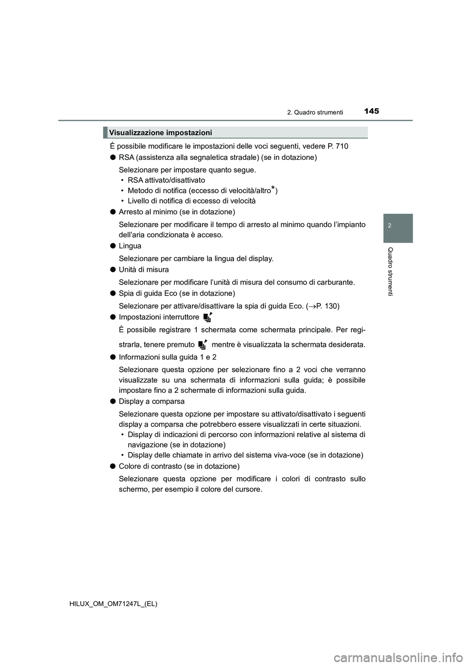 TOYOTA HILUX 2017  Manuale duso (in Italian) 1452. Quadro strumenti
2
Quadro strumenti
HILUX_OM_OM71247L_(EL)
È possibile modificare le impostazioni delle voci seguenti, vedere P. 710
●RSA (assistenza alla segnaletica stradale) (se in dotazio