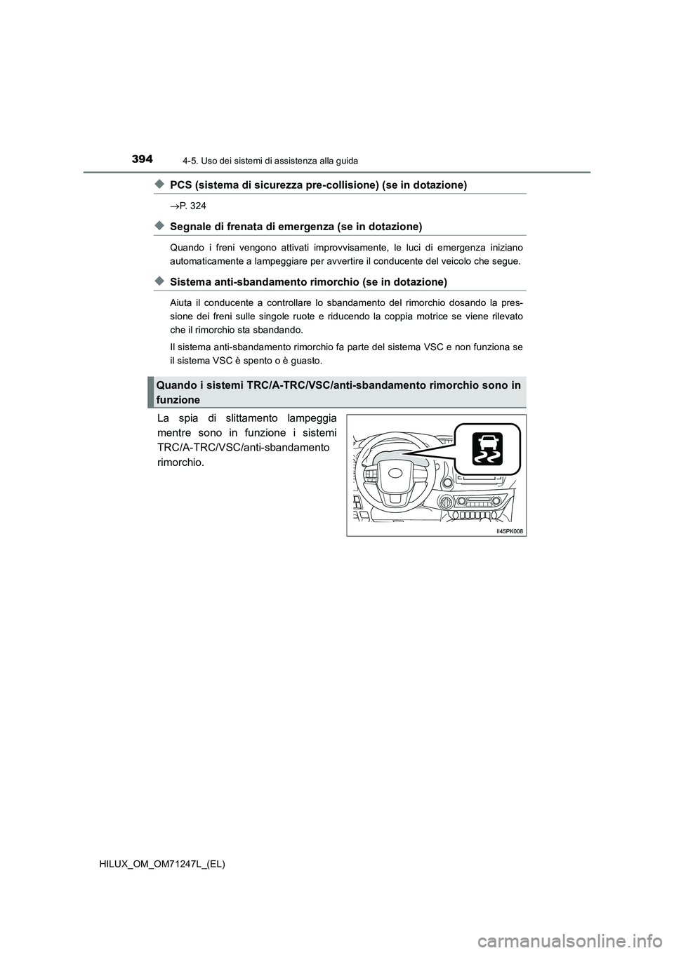 TOYOTA HILUX 2017 Manuale duso (in Italian) 3944-5. Uso dei sistemi di assistenza alla guida
HILUX_OM_OM71247L_(EL)
◆PCS (sistema di sicurezza pre-collisione) (se in dotazione)
P. 3 2 4
◆Segnale di frenata di emergenza (se in dotazione) TOYOTA HILUX 2017 Manuale duso (in Italian) 3944-5. Uso dei sistemi di assistenza alla guida
HILUX_OM_OM71247L_(EL)
◆PCS (sistema di sicurezza pre-collisione) (se in dotazione)
P. 3 2 4
◆Segnale di frenata di emergenza (se in dotazione)