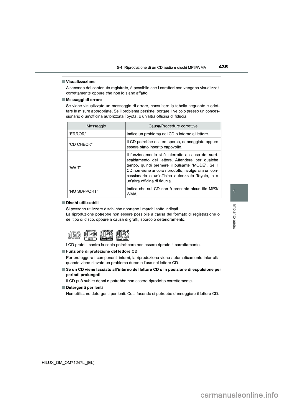 TOYOTA HILUX 2017  Manuale duso (in Italian) 4355-4. Riproduzione di un CD audio e dischi MP3/WMA
5
Impianto audio
HILUX_OM_OM71247L_(EL)
■Visualizzazione
A seconda del contenuto registrato, è possibile che i caratteri non vengano visualizzat
