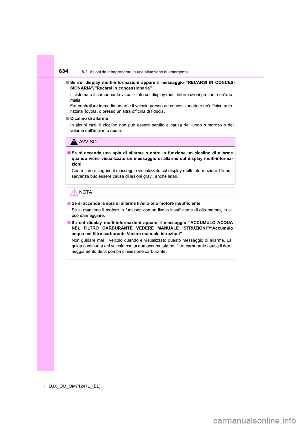 TOYOTA HILUX 2017  Manuale duso (in Italian) 6348-2. Azioni da intraprendere in una situazione di emergenza
HILUX_OM_OM71247L_(EL) 
■ Se sul display multi-informazioni appare il messaggio “RECARSI IN CONCES- 
SIONARIA”/“Recarsi in conces