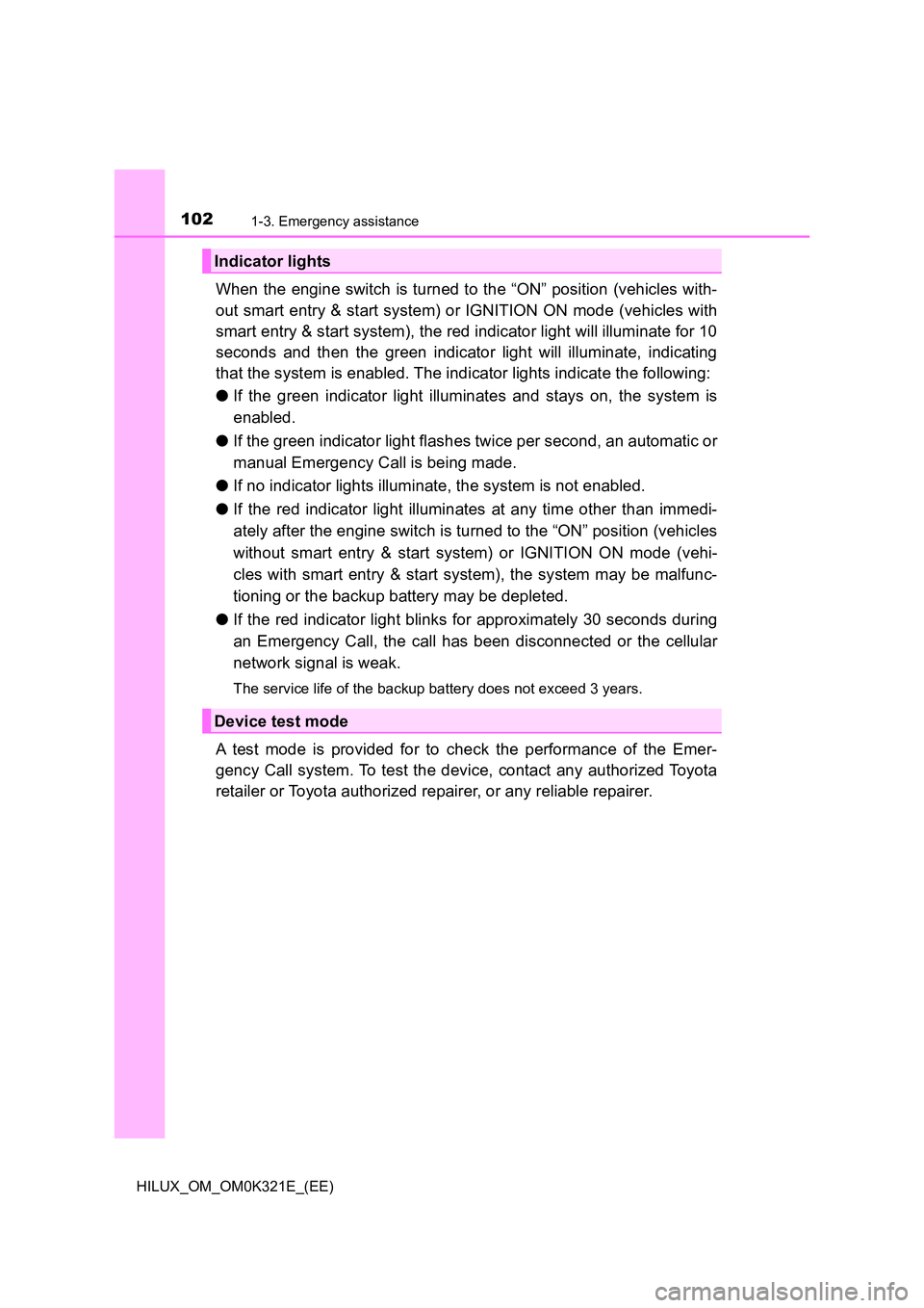 TOYOTA HILUX 2020 (in English) Owners Manual 1021-3. Emergency assistance
HILUX_OM_OM0K321E_(EE)
When the engine switch is turned to the “ON” position (vehicles with-
out smart entry & start system) or IGNITION ON mode (vehicles with
smart TOYOTA HILUX 2020 (in English) Owners Manual 1021-3. Emergency assistance
HILUX_OM_OM0K321E_(EE)
When the engine switch is turned to the “ON” position (vehicles with-
out smart entry & start system) or IGNITION ON mode (vehicles with
smart