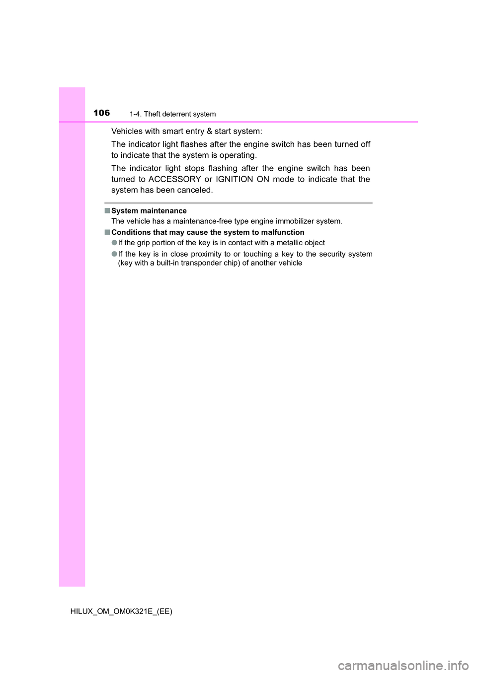 TOYOTA HILUX 2020 (in English) Owners Manual 1061-4. Theft deterrent system
HILUX_OM_OM0K321E_(EE)
Vehicles with smart entry & start system:
The indicator light flashes after the engine switch has been turned off
to indicate that the system is TOYOTA HILUX 2020 (in English) Owners Manual 1061-4. Theft deterrent system
HILUX_OM_OM0K321E_(EE)
Vehicles with smart entry & start system:
The indicator light flashes after the engine switch has been turned off
to indicate that the system is
