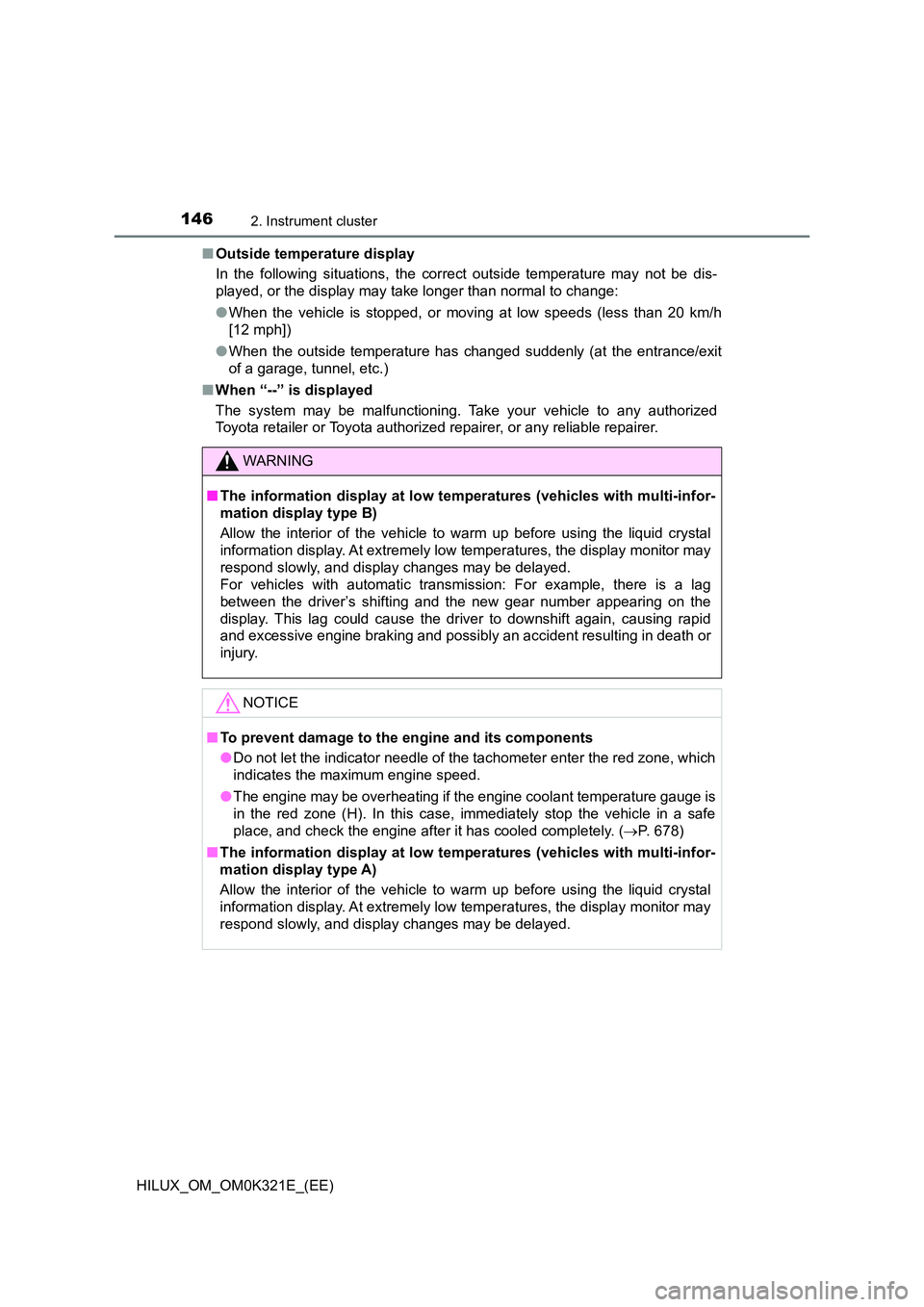 TOYOTA HILUX 2020 (in English) Owners Guide 1462. Instrument cluster
HILUX_OM_OM0K321E_(EE)
■ Outside temperature display
In the following situations, the correct outside temperature may not be dis-
played, or the display may take longer t TOYOTA HILUX 2020 (in English) Owners Guide 1462. Instrument cluster
HILUX_OM_OM0K321E_(EE)
■ Outside temperature display
In the following situations, the correct outside temperature may not be dis-
played, or the display may take longer t