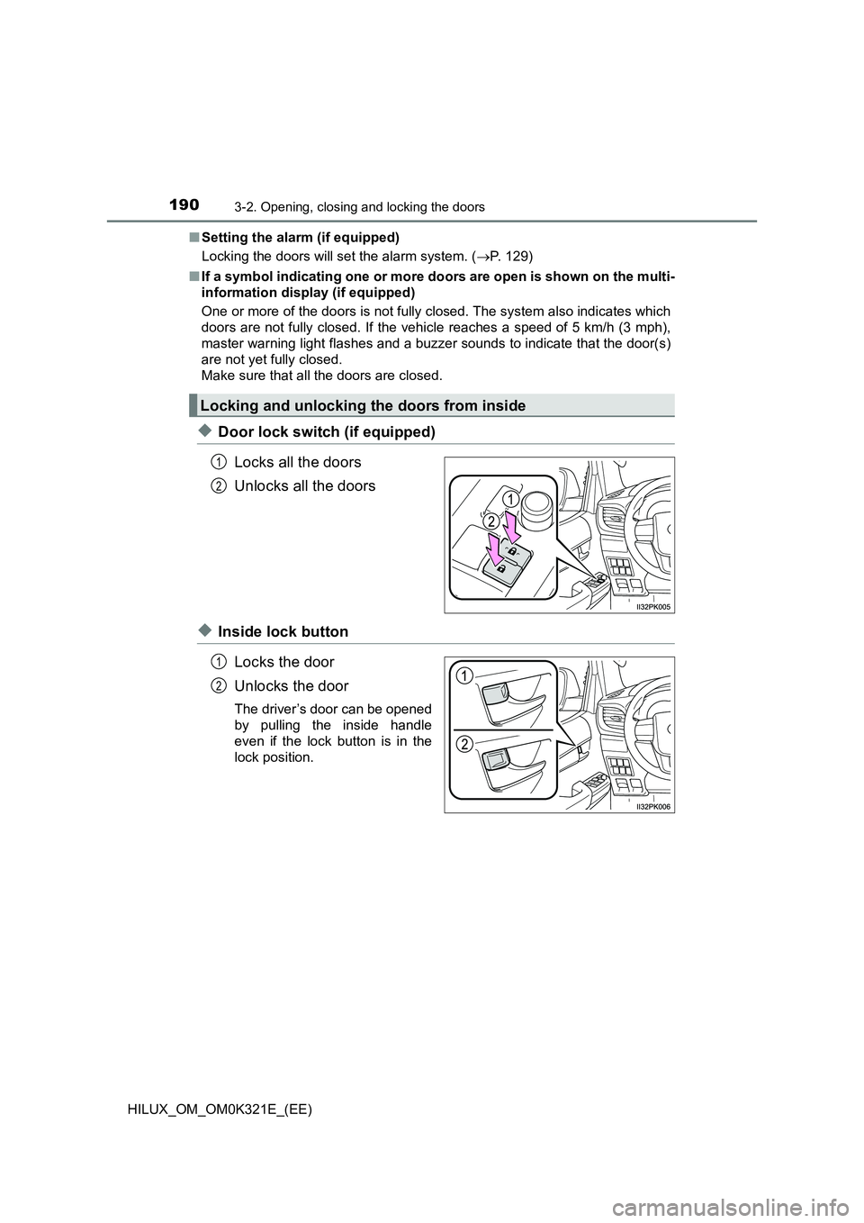 TOYOTA HILUX 2020 Owners Manual (in English) 1903-2. Opening, closing and locking the doors
HILUX_OM_OM0K321E_(EE)
■ Setting the alarm (if equipped)
Locking the doors will set the alarm system. ( P. 129)
■ If a symbol indicating one or TOYOTA HILUX 2020 Owners Manual (in English) 1903-2. Opening, closing and locking the doors
HILUX_OM_OM0K321E_(EE)
■ Setting the alarm (if equipped)
Locking the doors will set the alarm system. ( P. 129)
■ If a symbol indicating one or