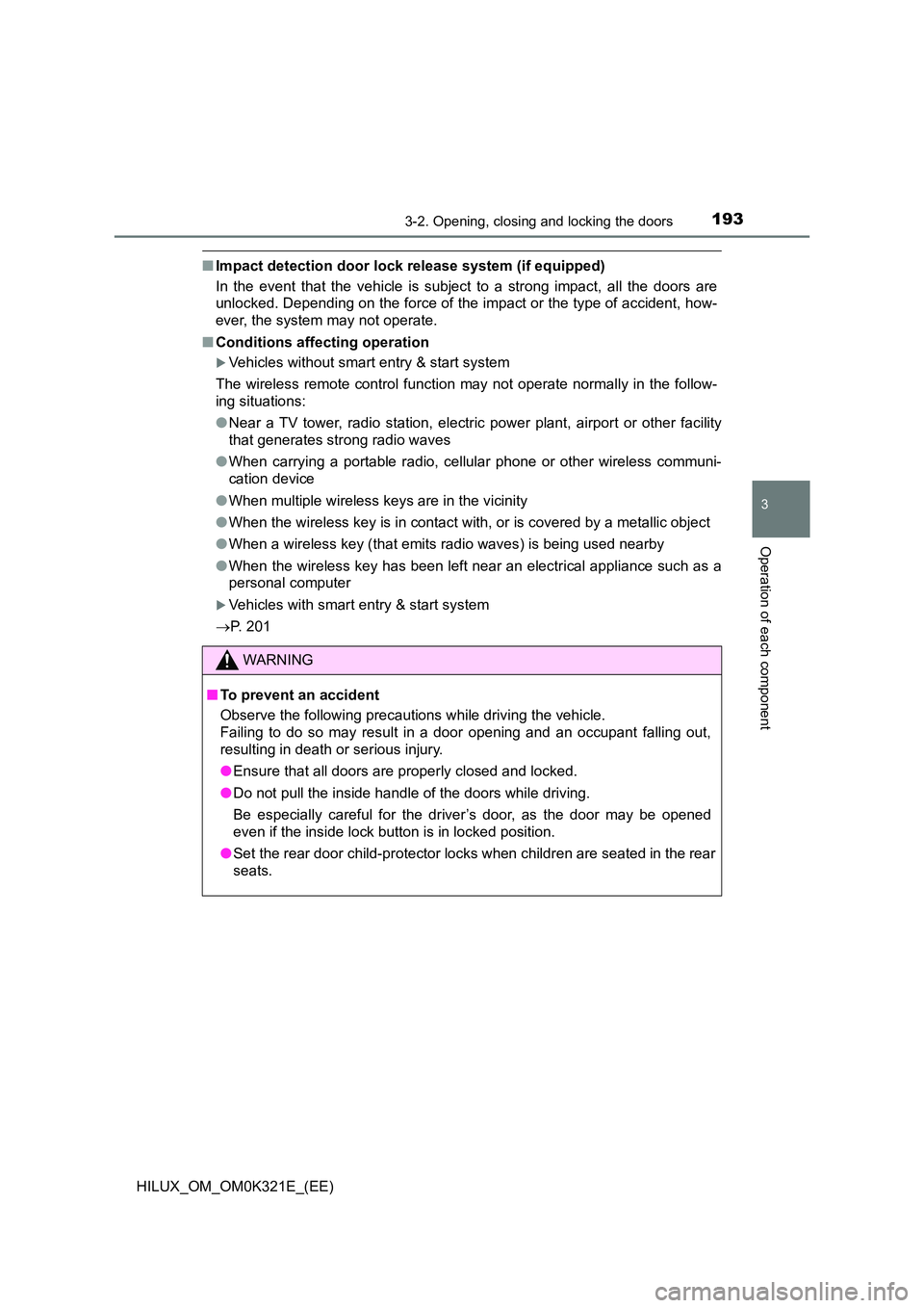 TOYOTA HILUX 2020 Owners Manual (in English) 1933-2. Opening, closing and locking the doors
3
Operation of each component
HILUX_OM_OM0K321E_(EE)
■Impact detection door lock release system (if equipped)
In the event that the vehicle is subject TOYOTA HILUX 2020 Owners Manual (in English) 1933-2. Opening, closing and locking the doors
3
Operation of each component
HILUX_OM_OM0K321E_(EE)
■Impact detection door lock release system (if equipped)
In the event that the vehicle is subject