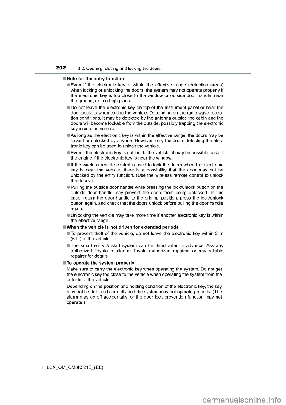 TOYOTA HILUX 2020 Owners Manual (in English) 2023-2. Opening, closing and locking the doors
HILUX_OM_OM0K321E_(EE)
■ Note for the entry function
● Even if the electronic key is within the effective range (detection areas)
when locking or TOYOTA HILUX 2020 Owners Manual (in English) 2023-2. Opening, closing and locking the doors
HILUX_OM_OM0K321E_(EE)
■ Note for the entry function
● Even if the electronic key is within the effective range (detection areas)
when locking or
