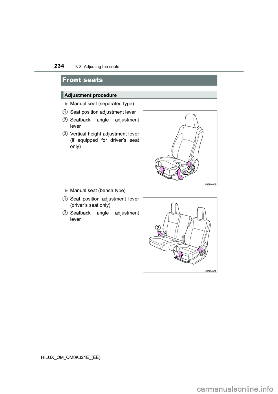 TOYOTA HILUX 2020 Owners Manual (in English) 2343-3. Adjusting the seats
HILUX_OM_OM0K321E_(EE)
Front seats
Manual seat (separated type)
Seat position adjustment lever
Seatback angle adjustment
lever
Vertical height adjustment lever
(if TOYOTA HILUX 2020 Owners Manual (in English) 2343-3. Adjusting the seats
HILUX_OM_OM0K321E_(EE)
Front seats
Manual seat (separated type)
Seat position adjustment lever
Seatback angle adjustment
lever
Vertical height adjustment lever
(if